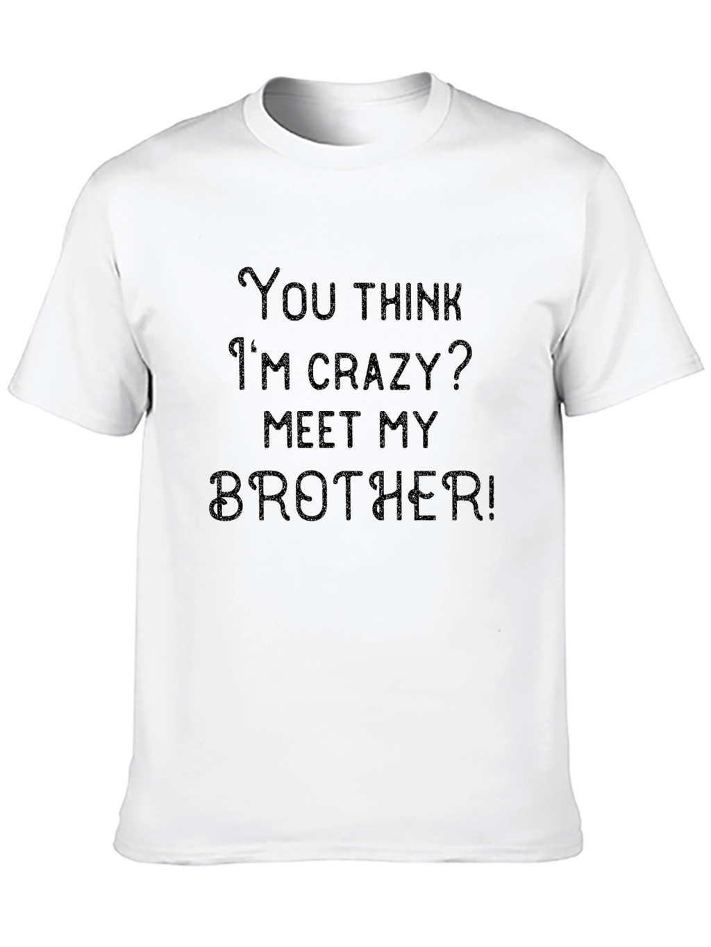 Crazy Brother T-Shirt: Funny Sibling Humor Tee