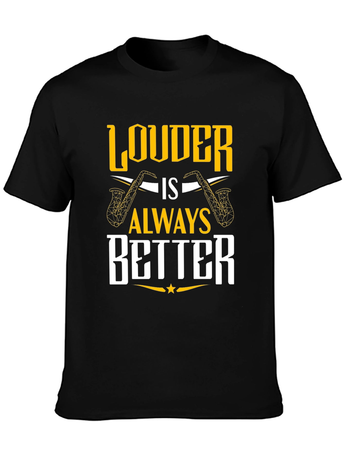 Louder is Always Better Saxophone T-Shirt