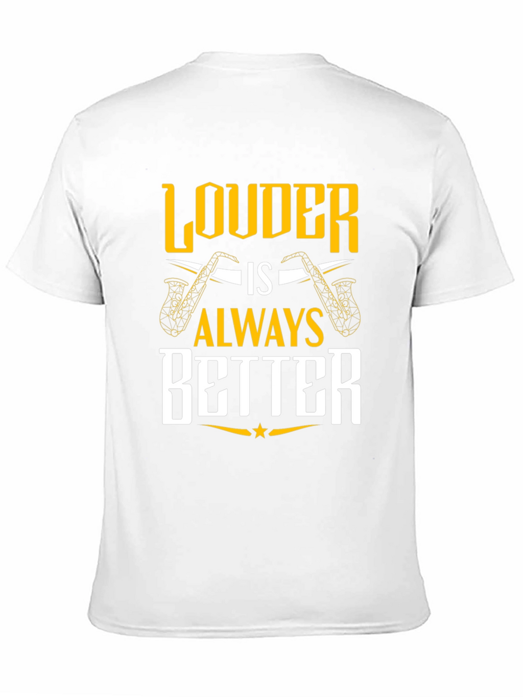 Louder is Always Better Saxophone T-Shirt