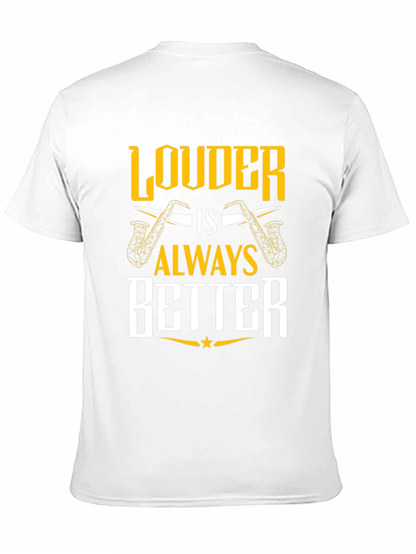 Louder is Always Better Saxophone T-Shirt