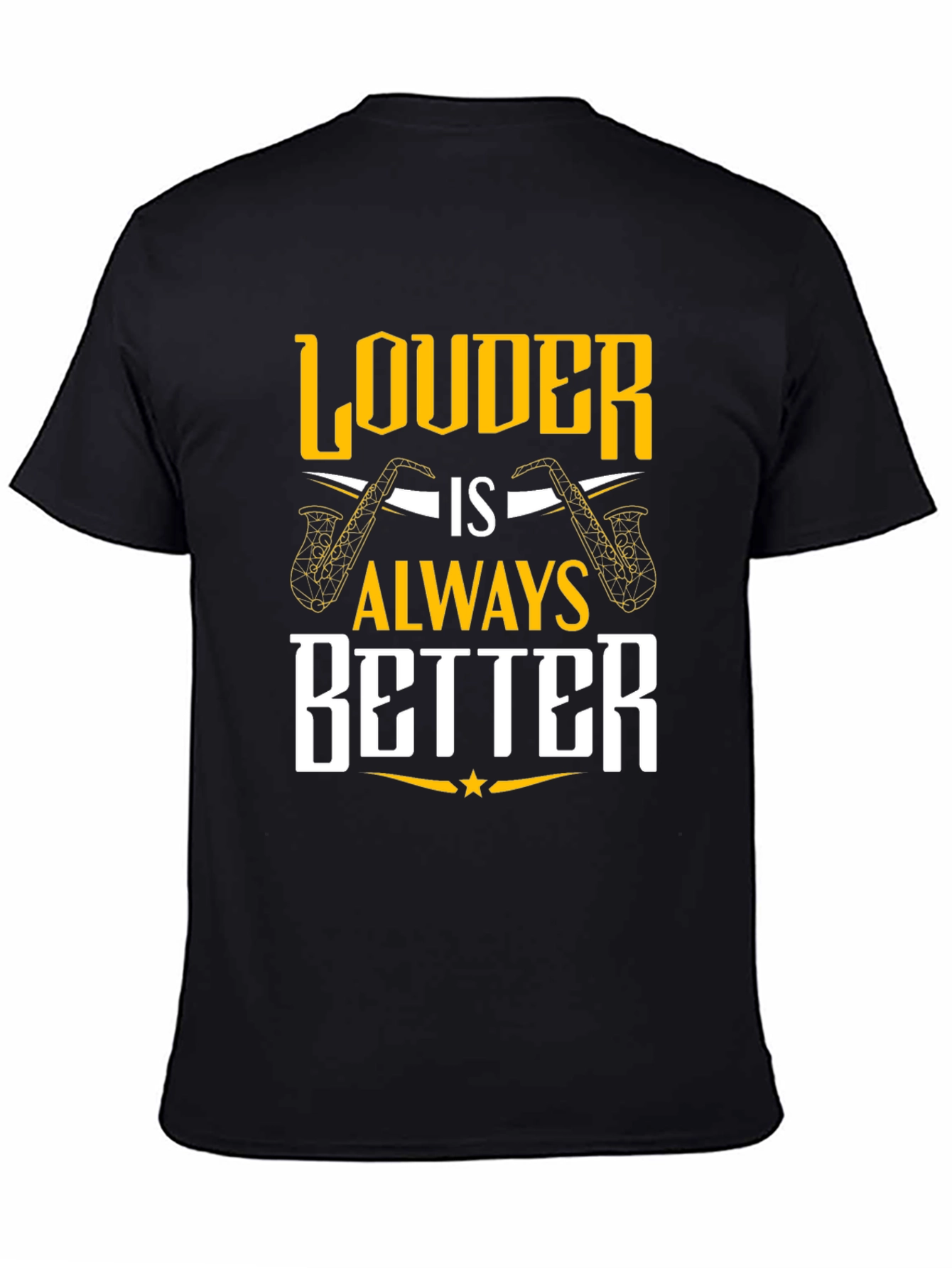 Louder is Always Better Saxophone T-Shirt