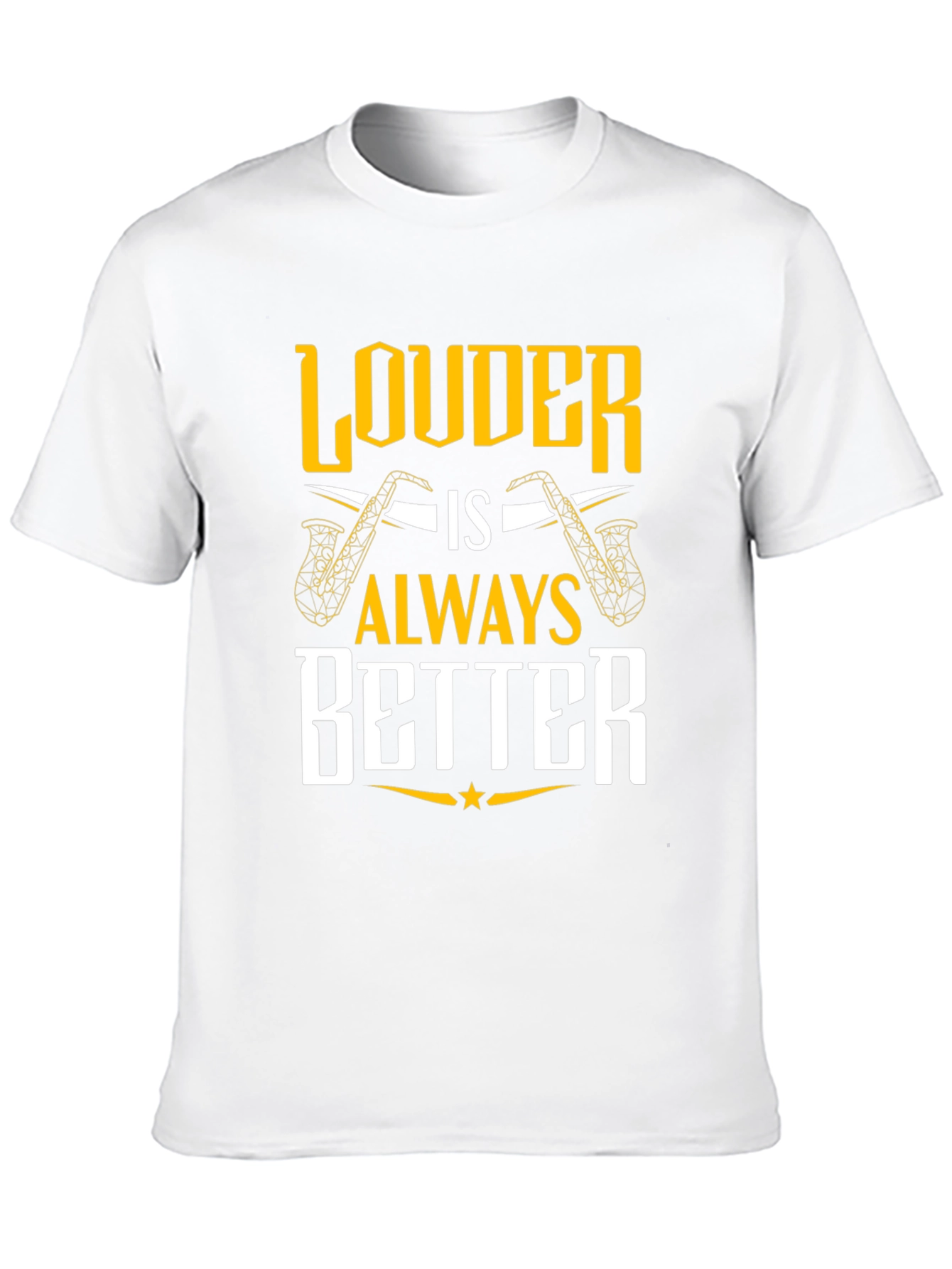 Louder is Always Better Saxophone T-Shirt