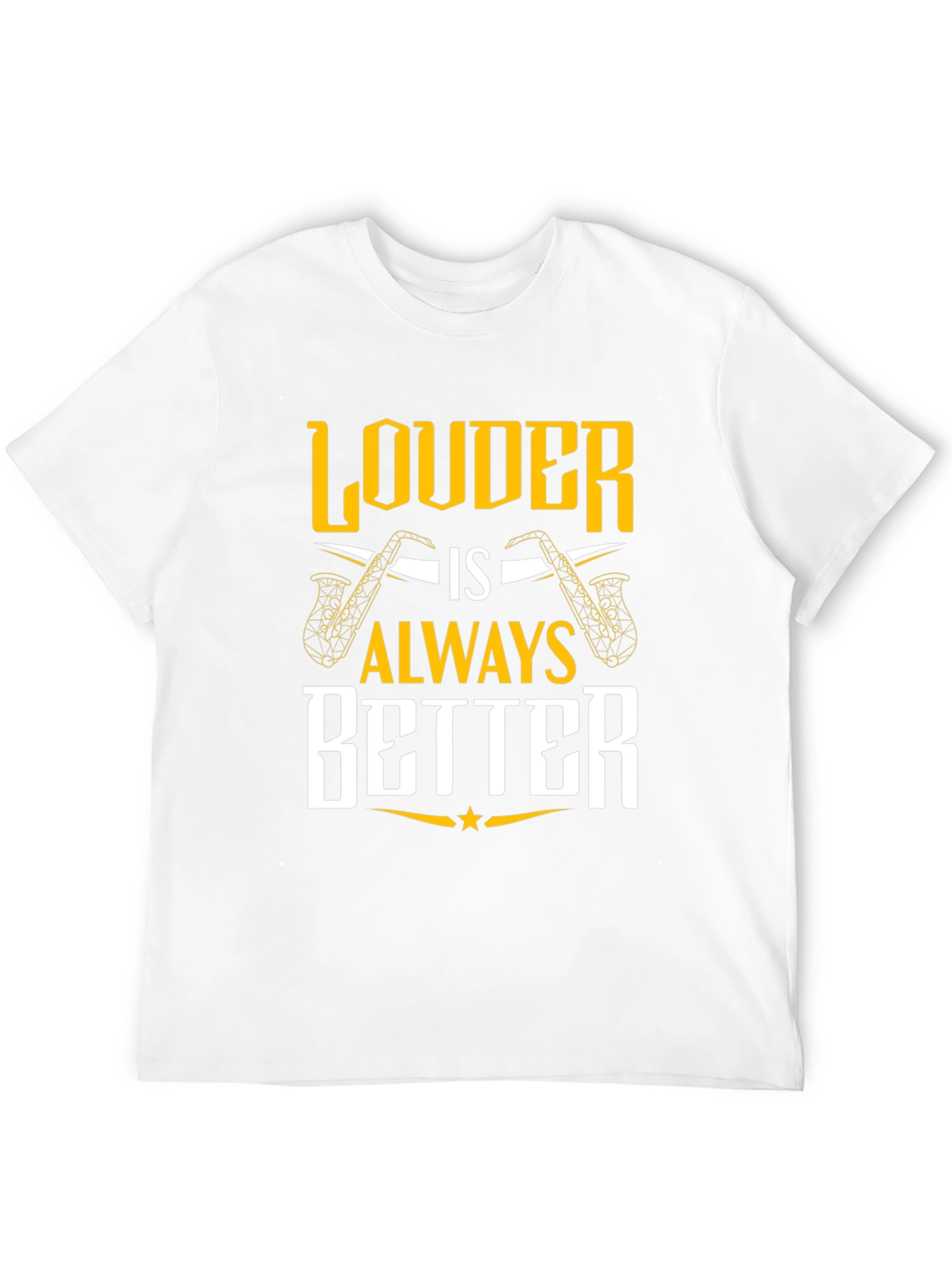 Louder is Always Better Saxophone T-Shirt