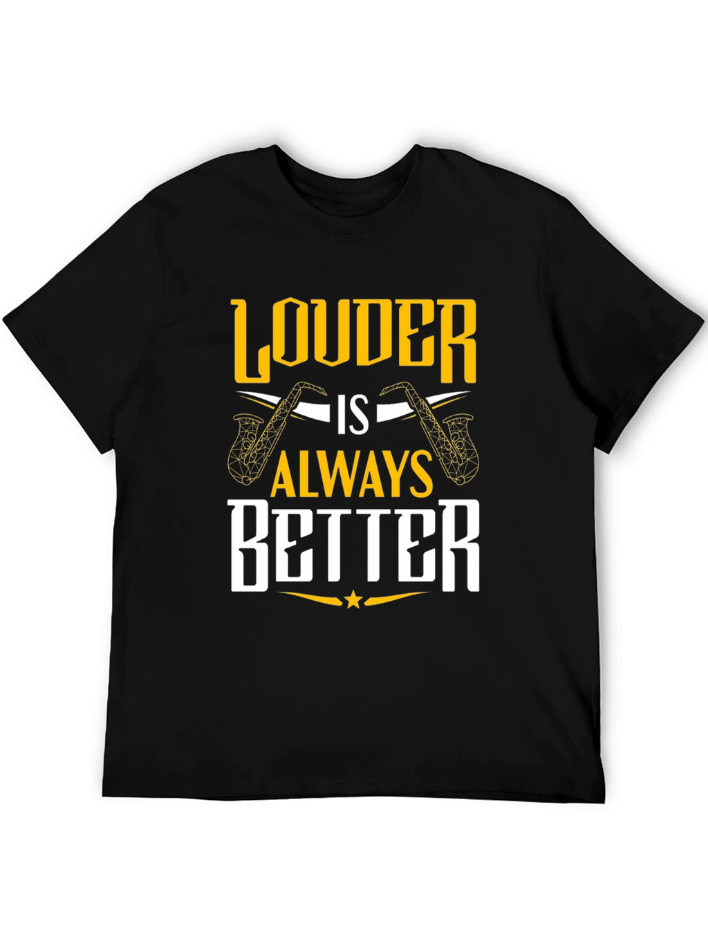Louder is Always Better Saxophone T-Shirt