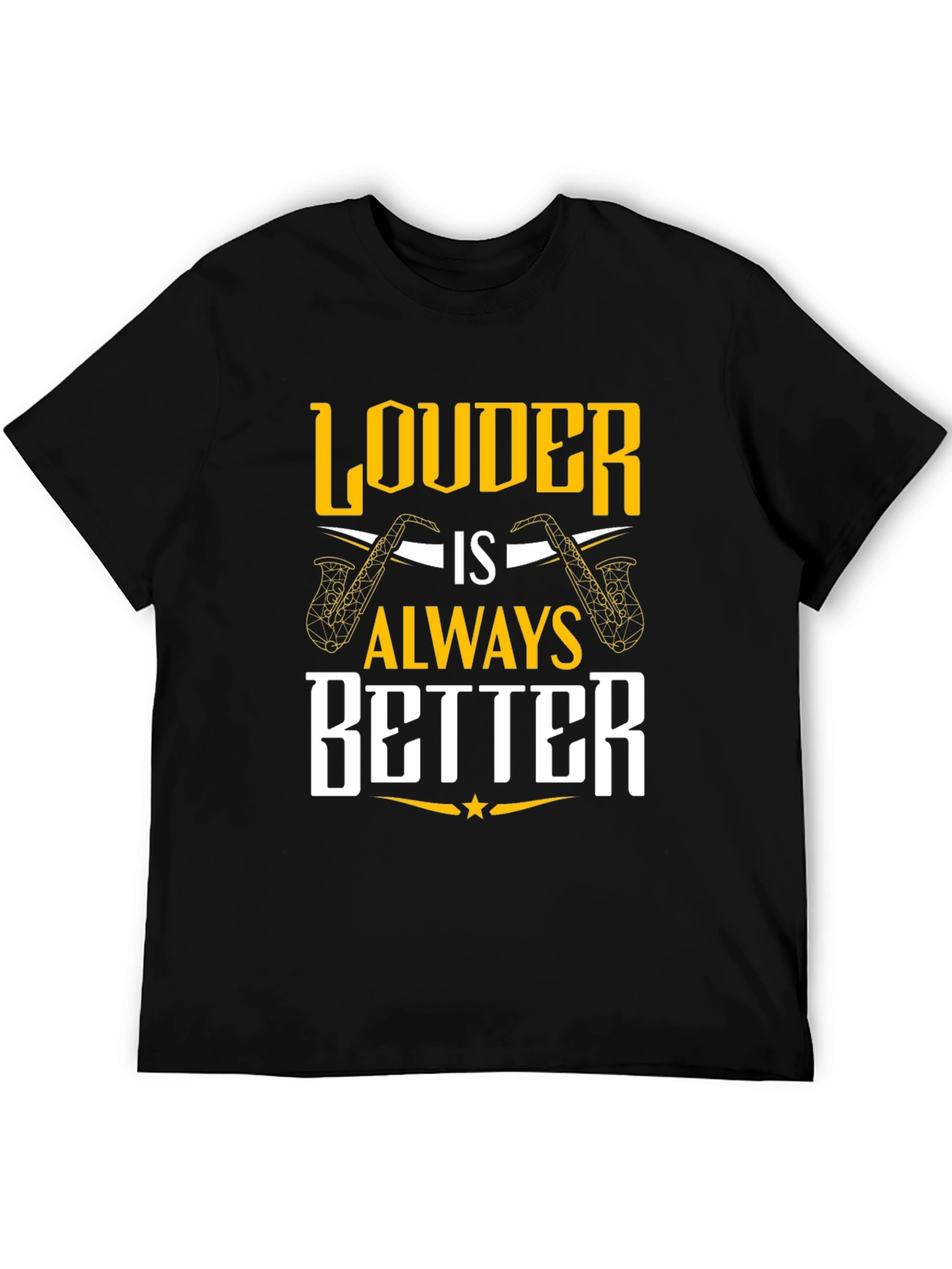 Louder is Always Better Saxophone T-Shirt