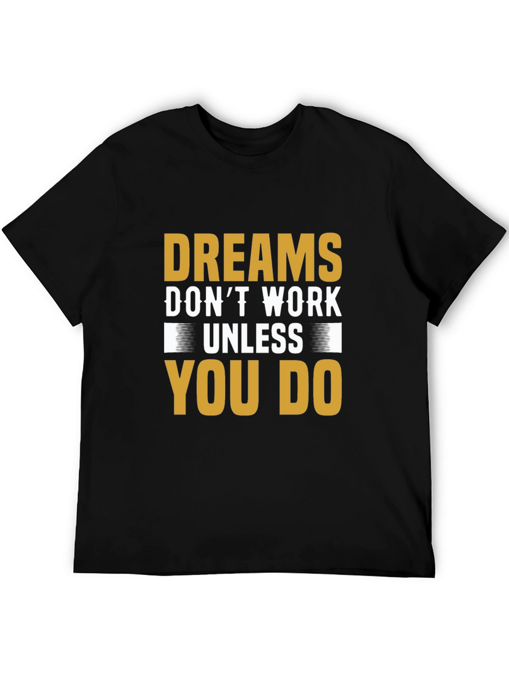 Motivational Dreams Dont Work Unless You Do T-Shirt