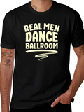 Real Men Dance Ballroom T-Shirt - Black Graphic Tee
