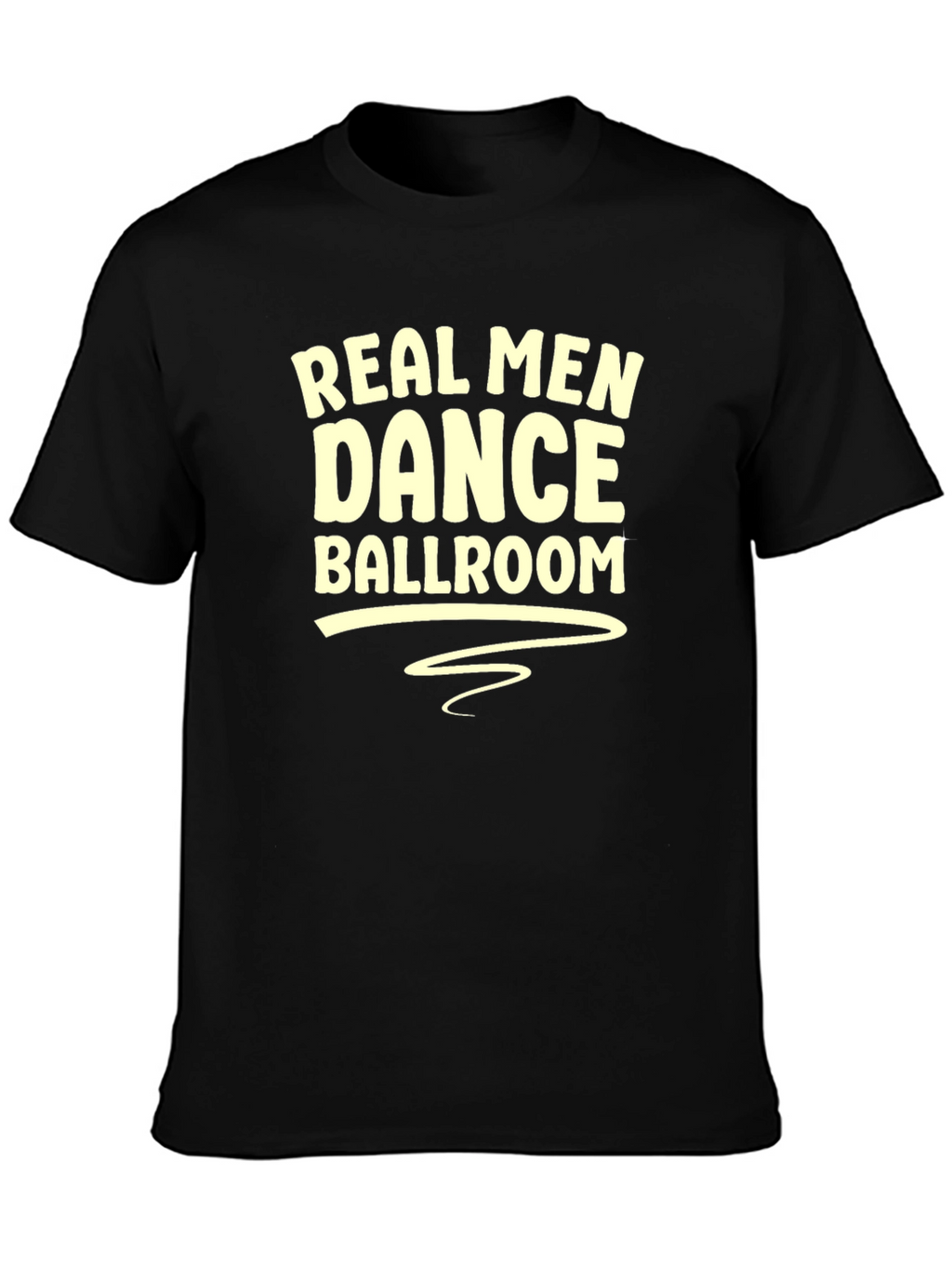 Real Men Dance Ballroom T-Shirt - Black Graphic Tee