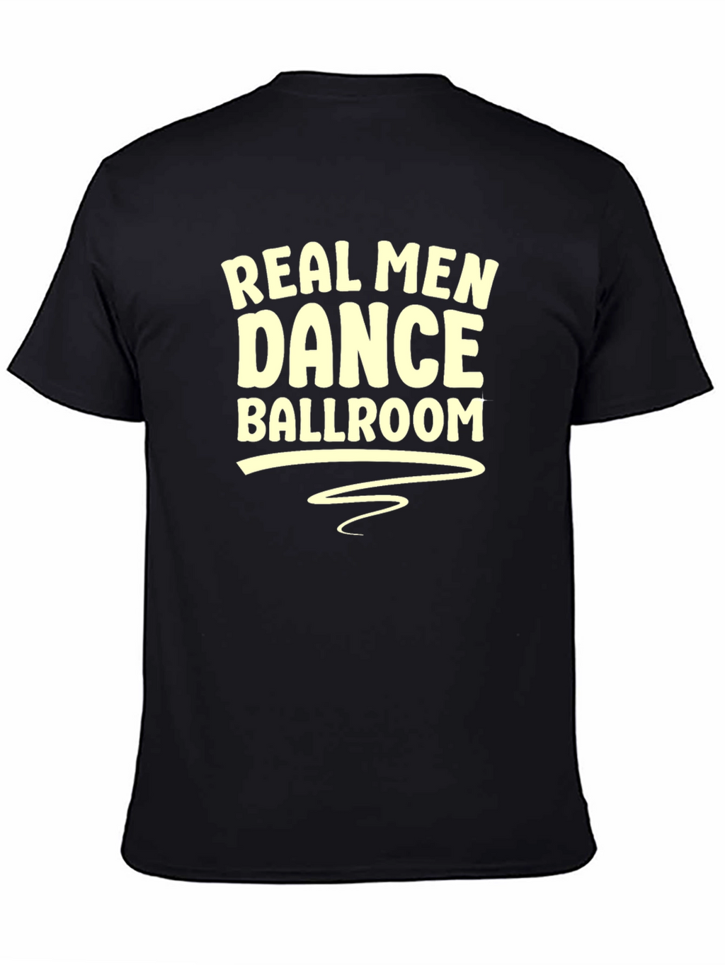 Real Men Dance Ballroom T-Shirt - Black Graphic Tee