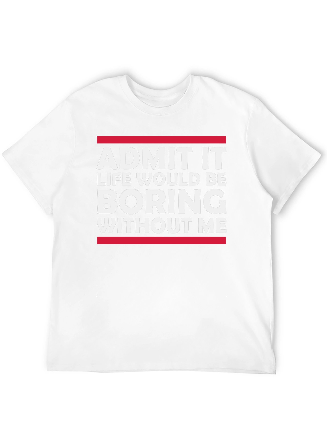 Funny Sarcastic Saying T-Shirt - Admit It Boring Without Me