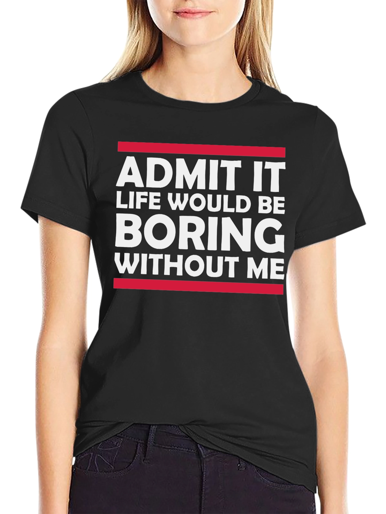 Funny Sarcastic Saying T-Shirt - Admit It Boring Without Me