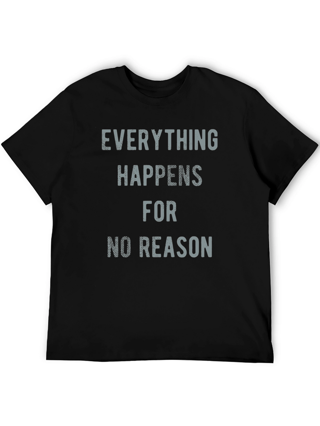 Everything Happens for No Reason T-Shirt