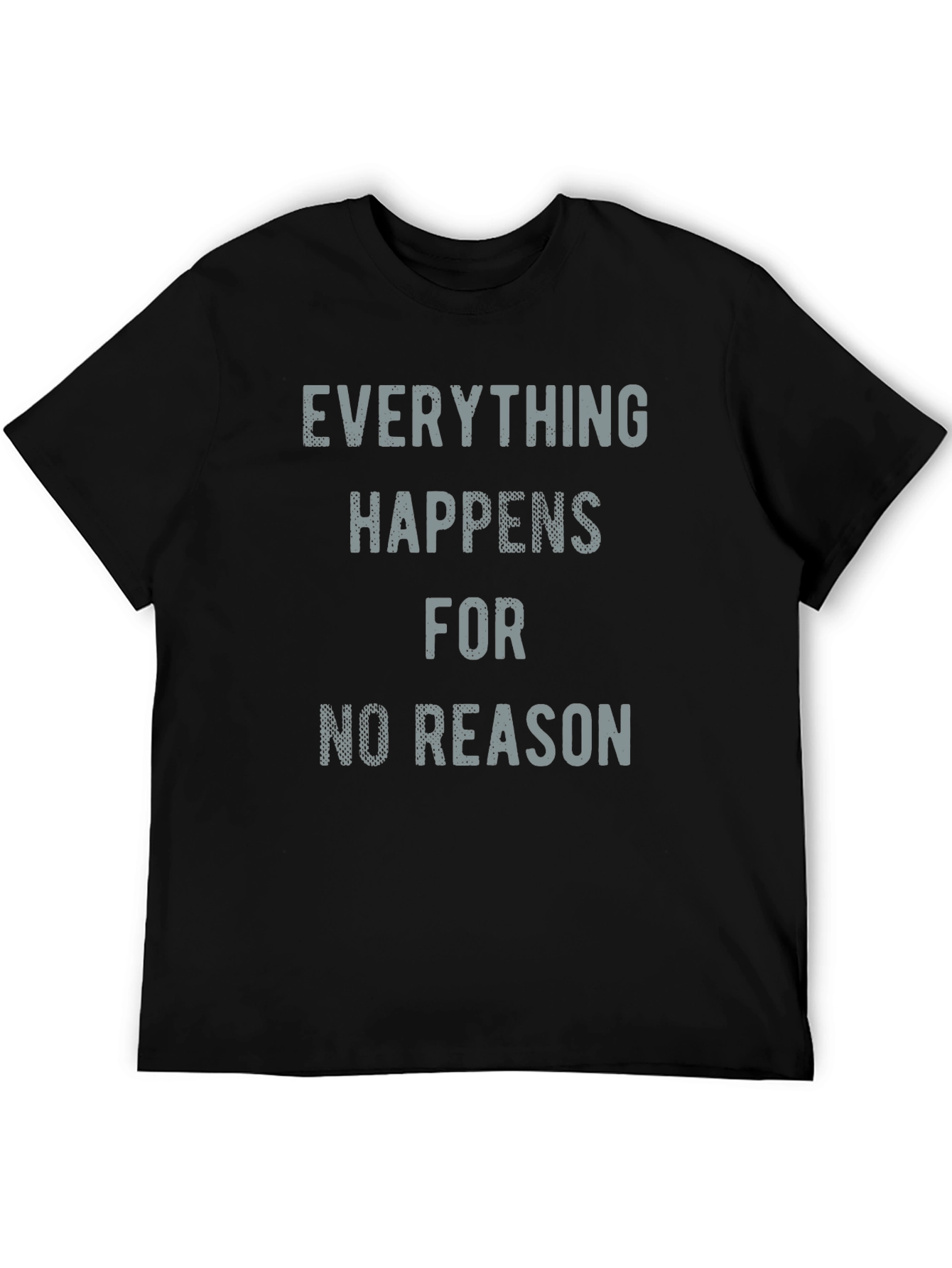 Everything Happens for No Reason T-Shirt