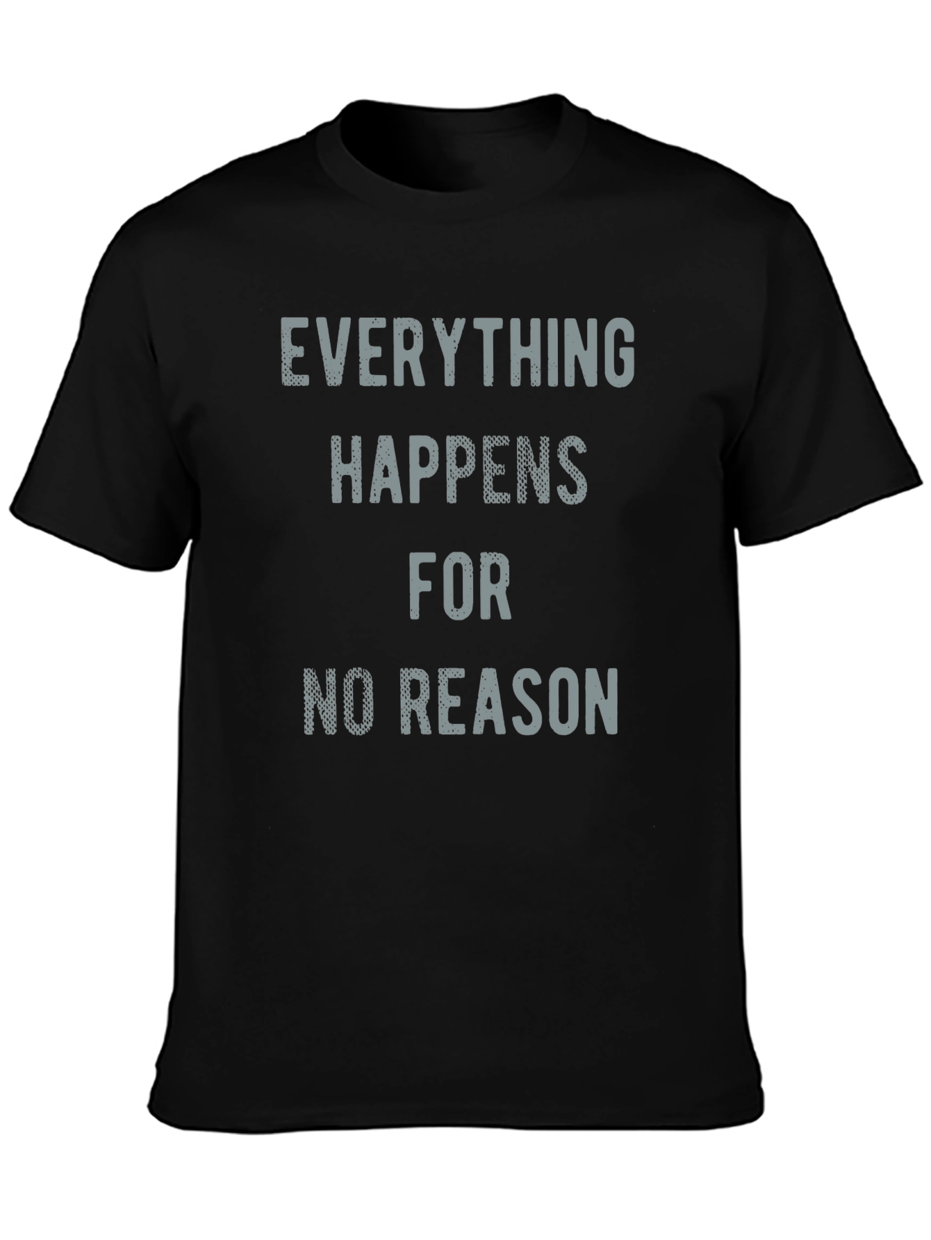 Everything Happens for No Reason T-Shirt