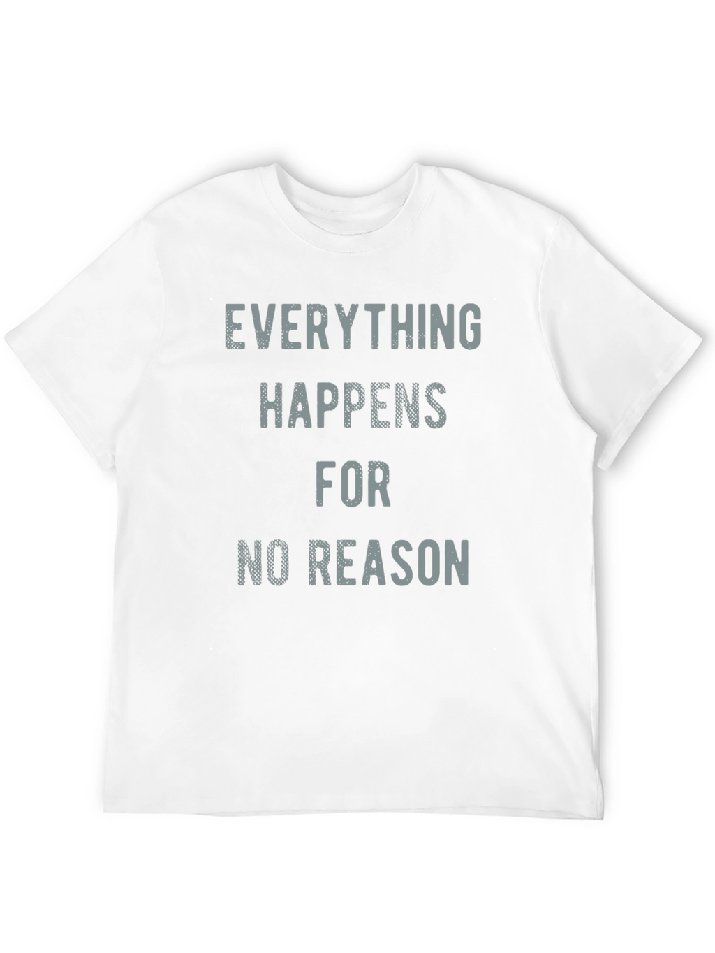 Everything Happens for No Reason T-Shirt