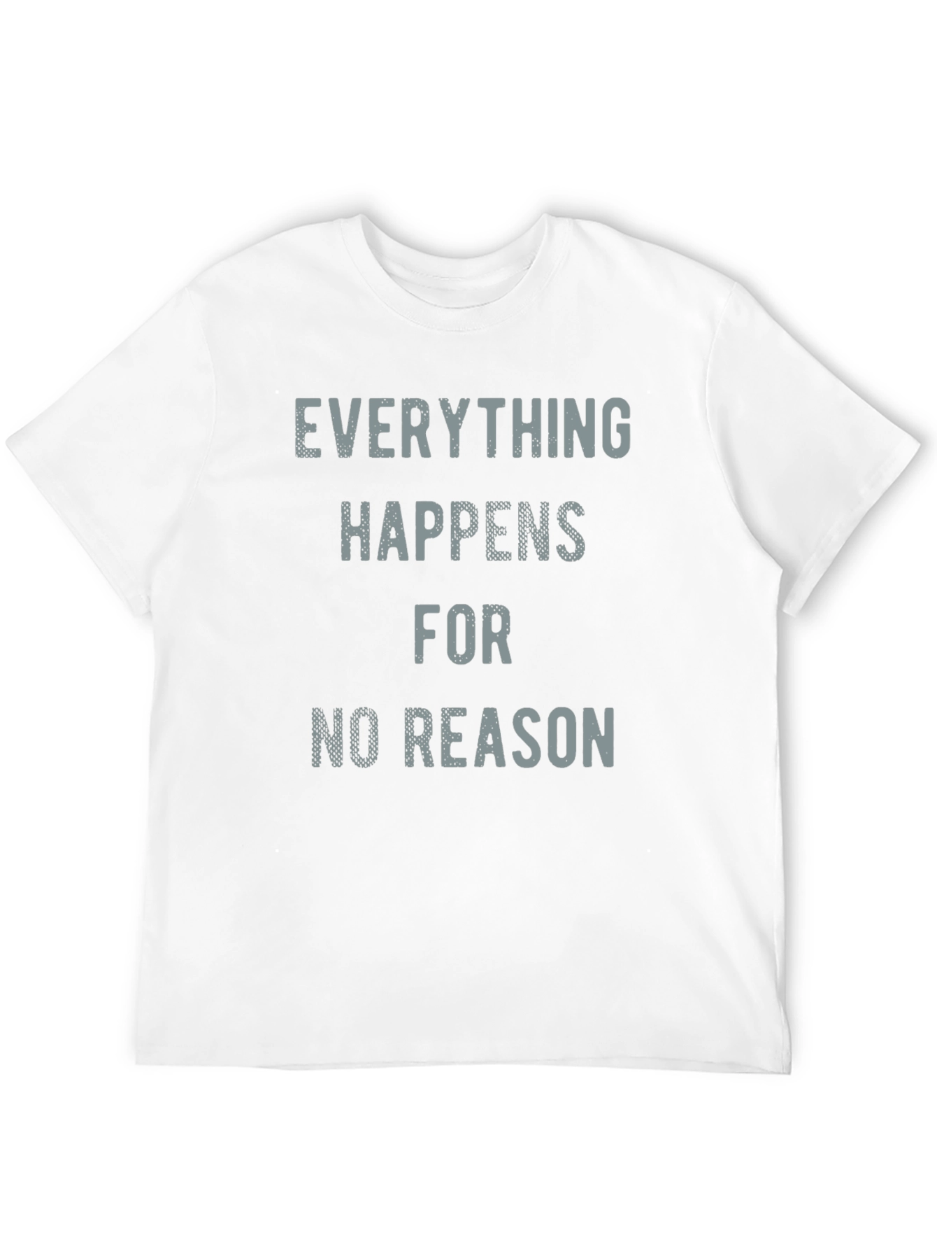 Everything Happens for No Reason T-Shirt