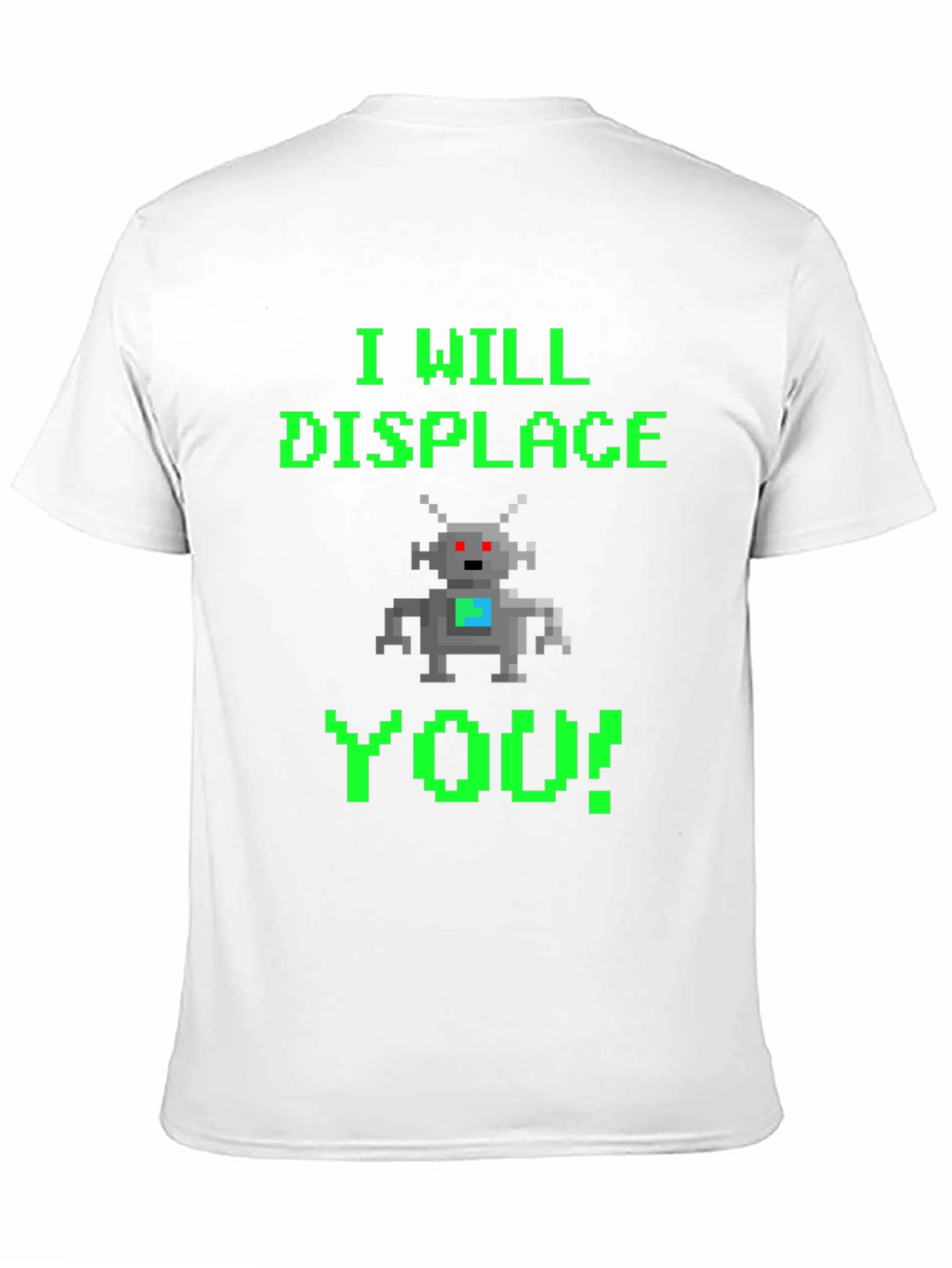Pixel Robot T-Shirt - I Will Displace You!