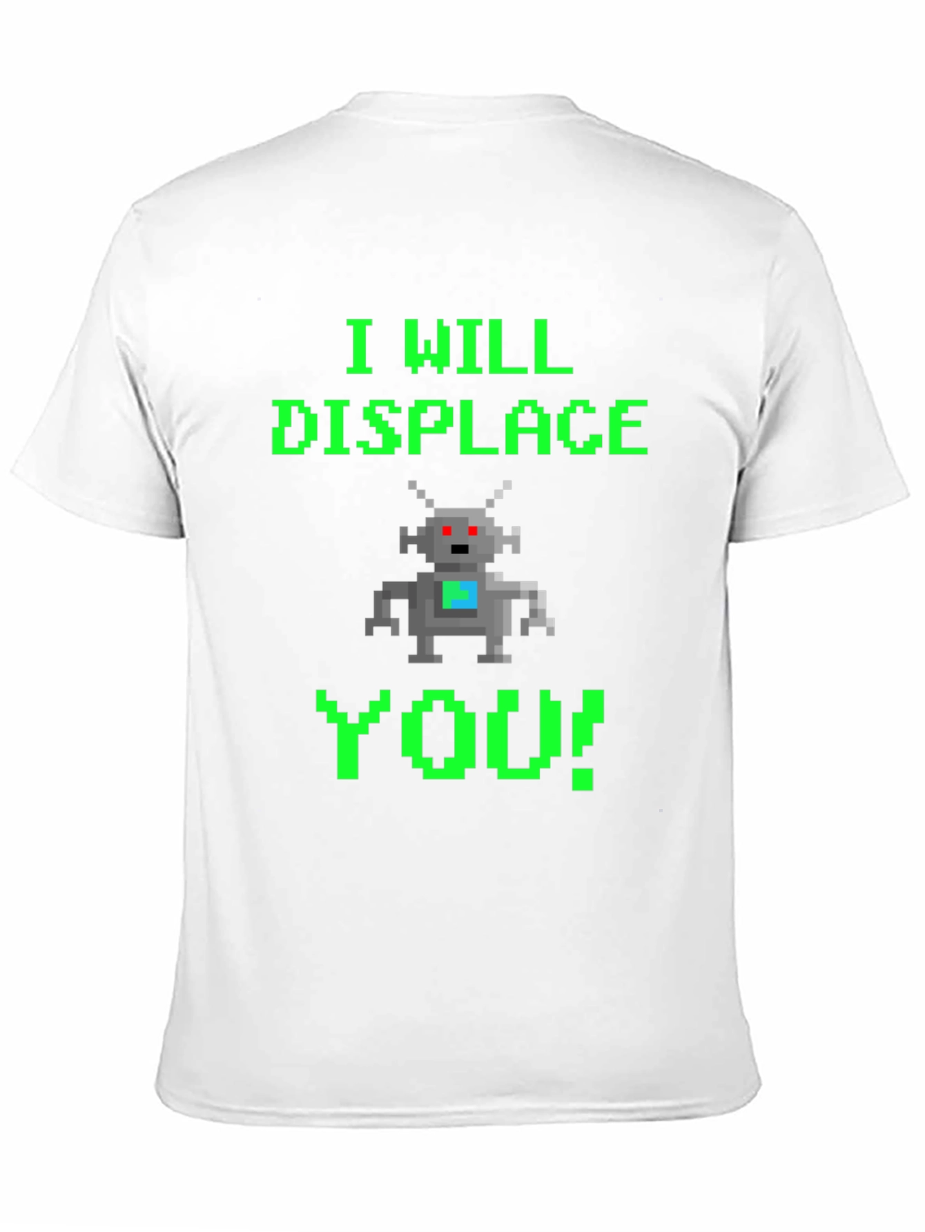 Pixel Robot T-Shirt - I Will Displace You!