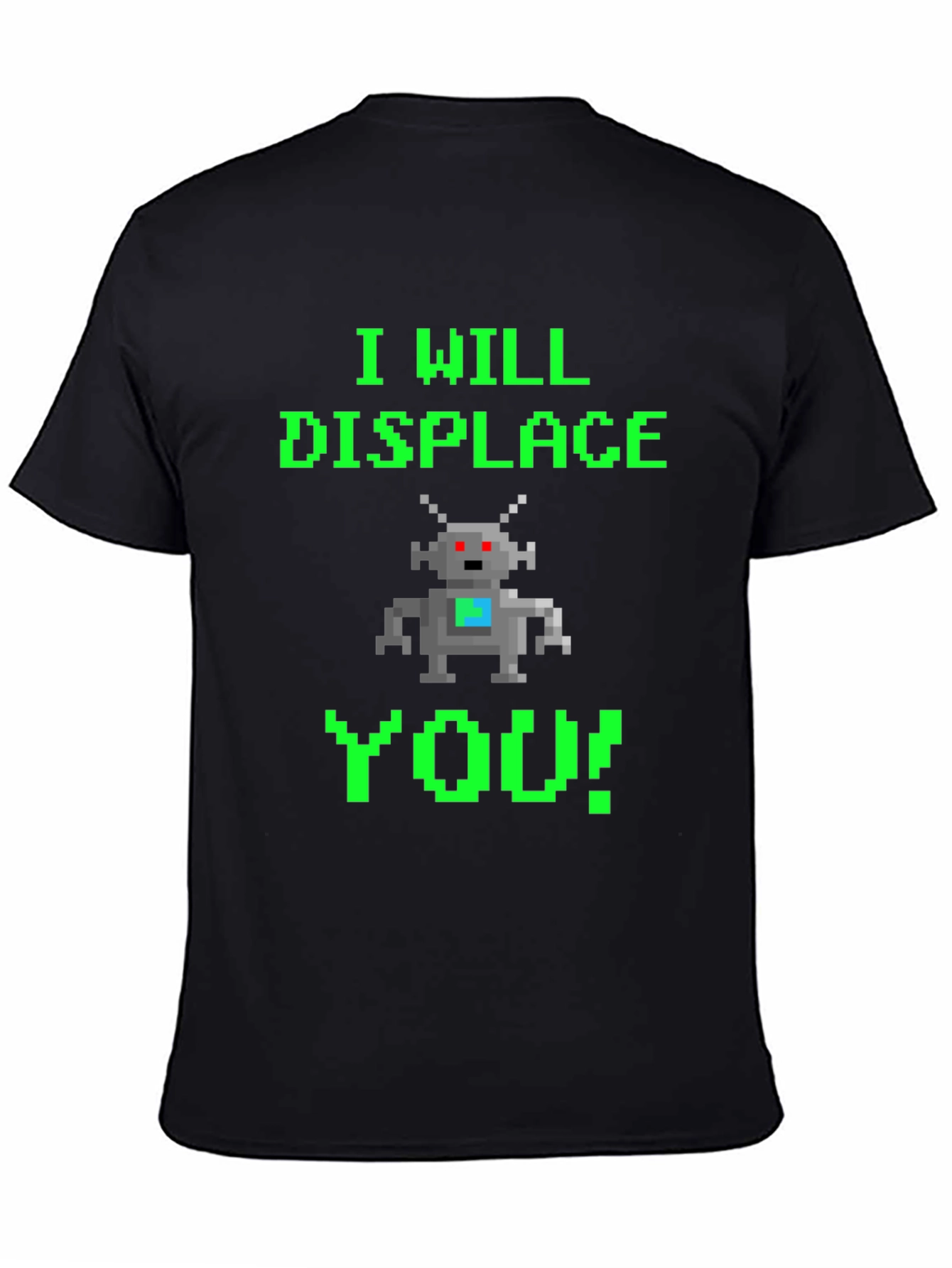 Pixel Robot T-Shirt - I Will Displace You!