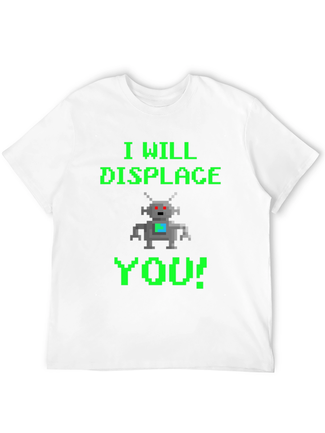 Pixel Robot T-Shirt - I Will Displace You!