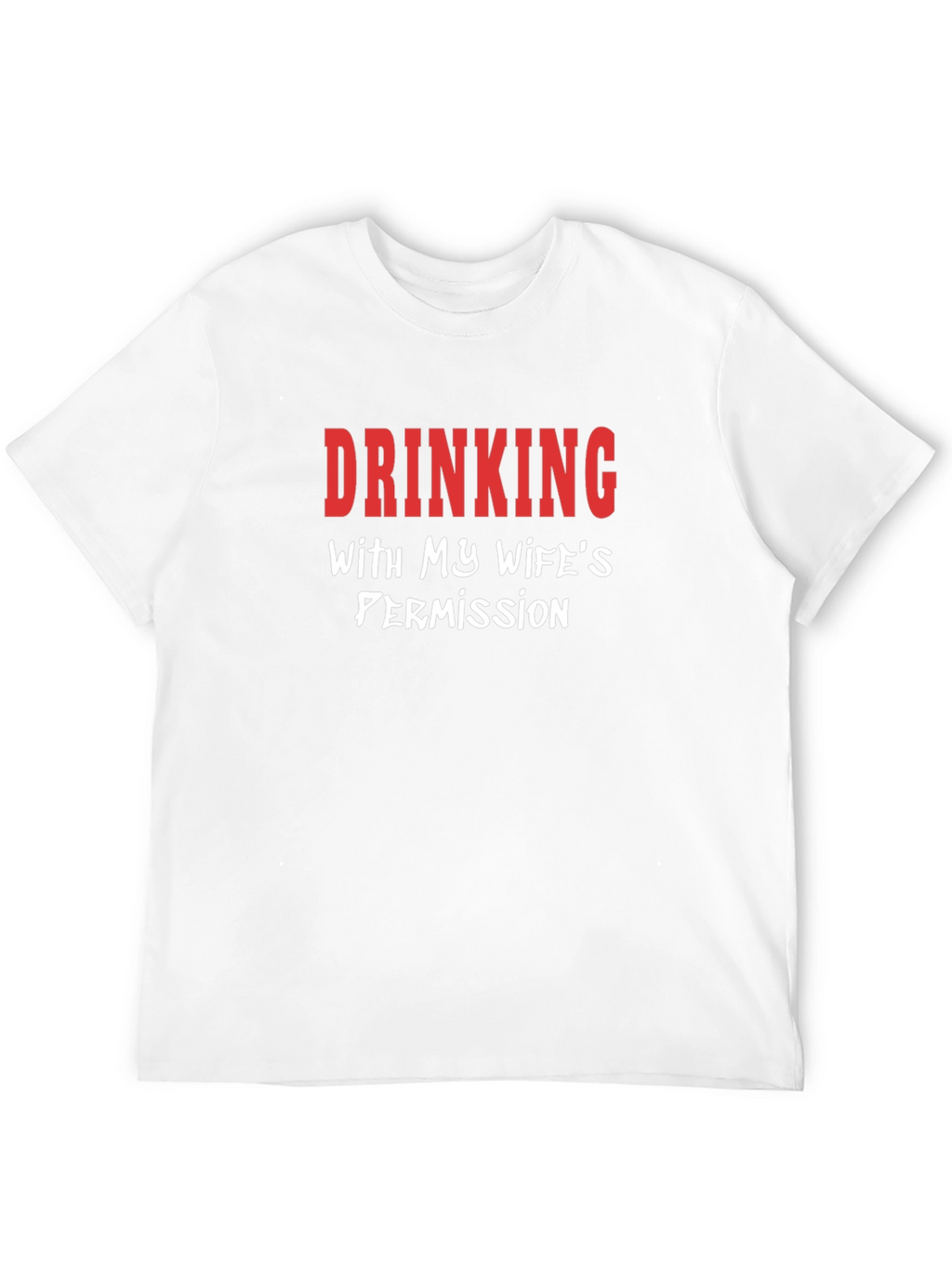 Drinking With Wifes Permission T-Shirt - Funny Mens Tee