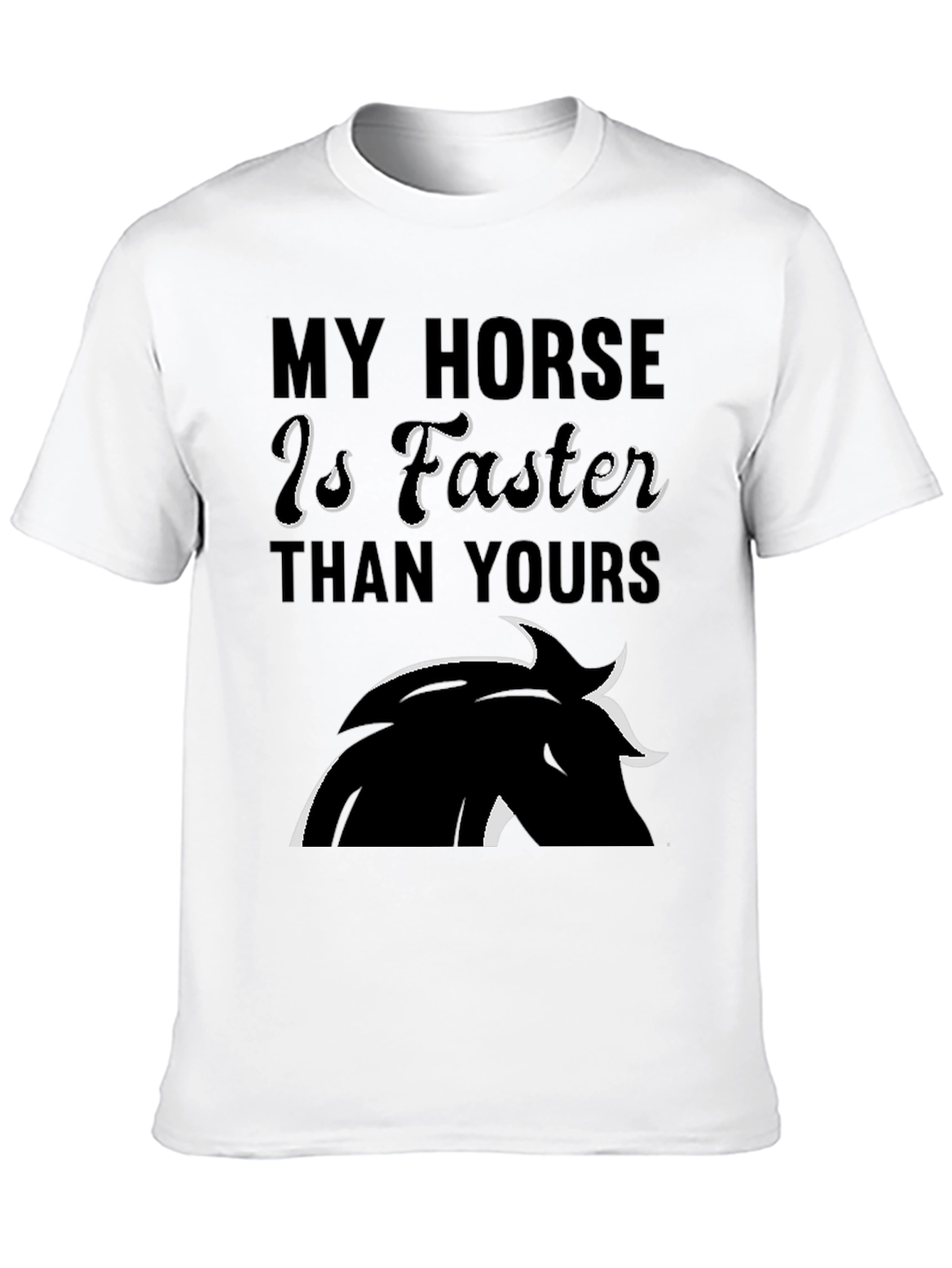 My Horse is Faster Than Yours T-Shirt