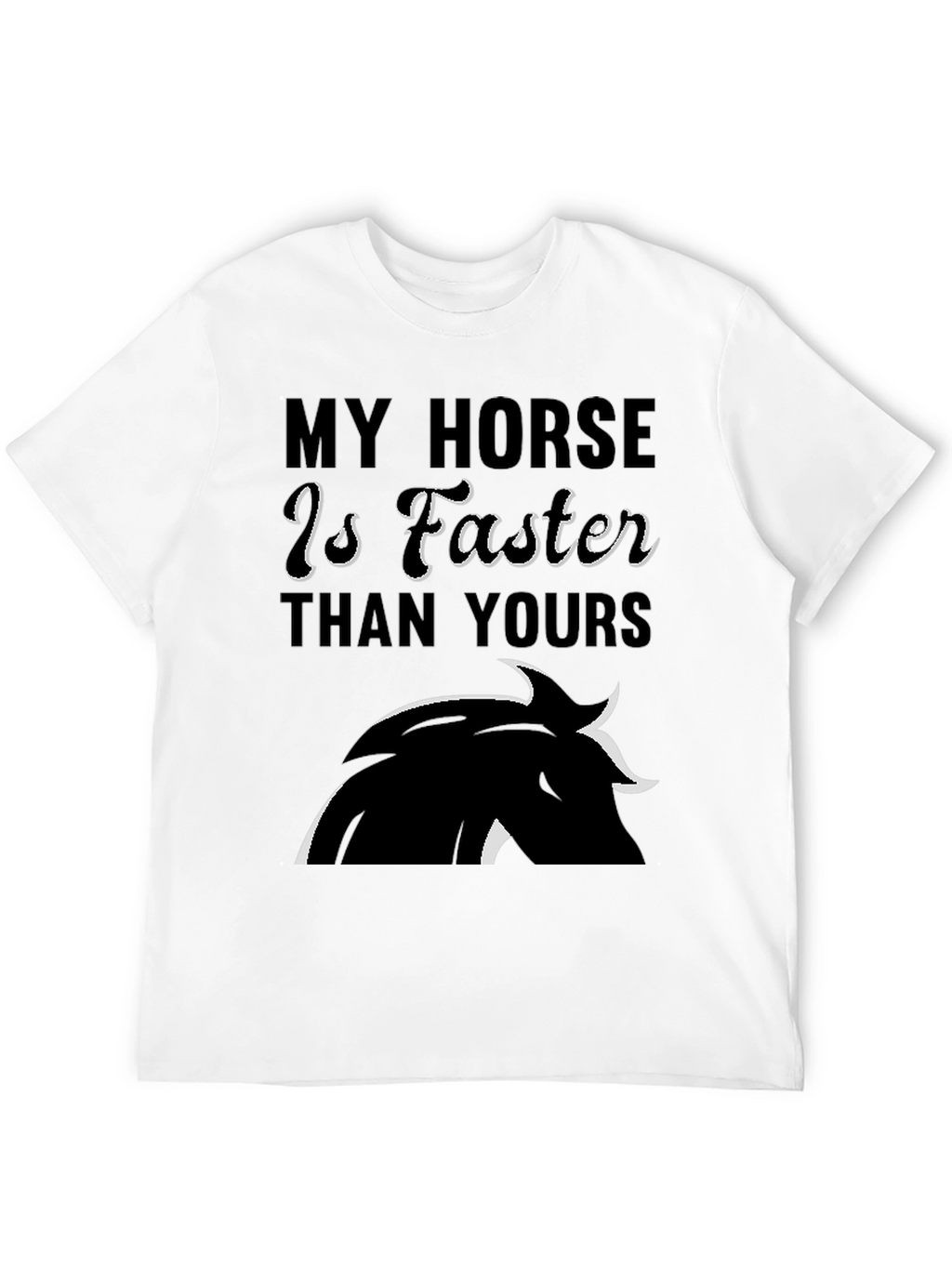 My Horse is Faster Than Yours T-Shirt