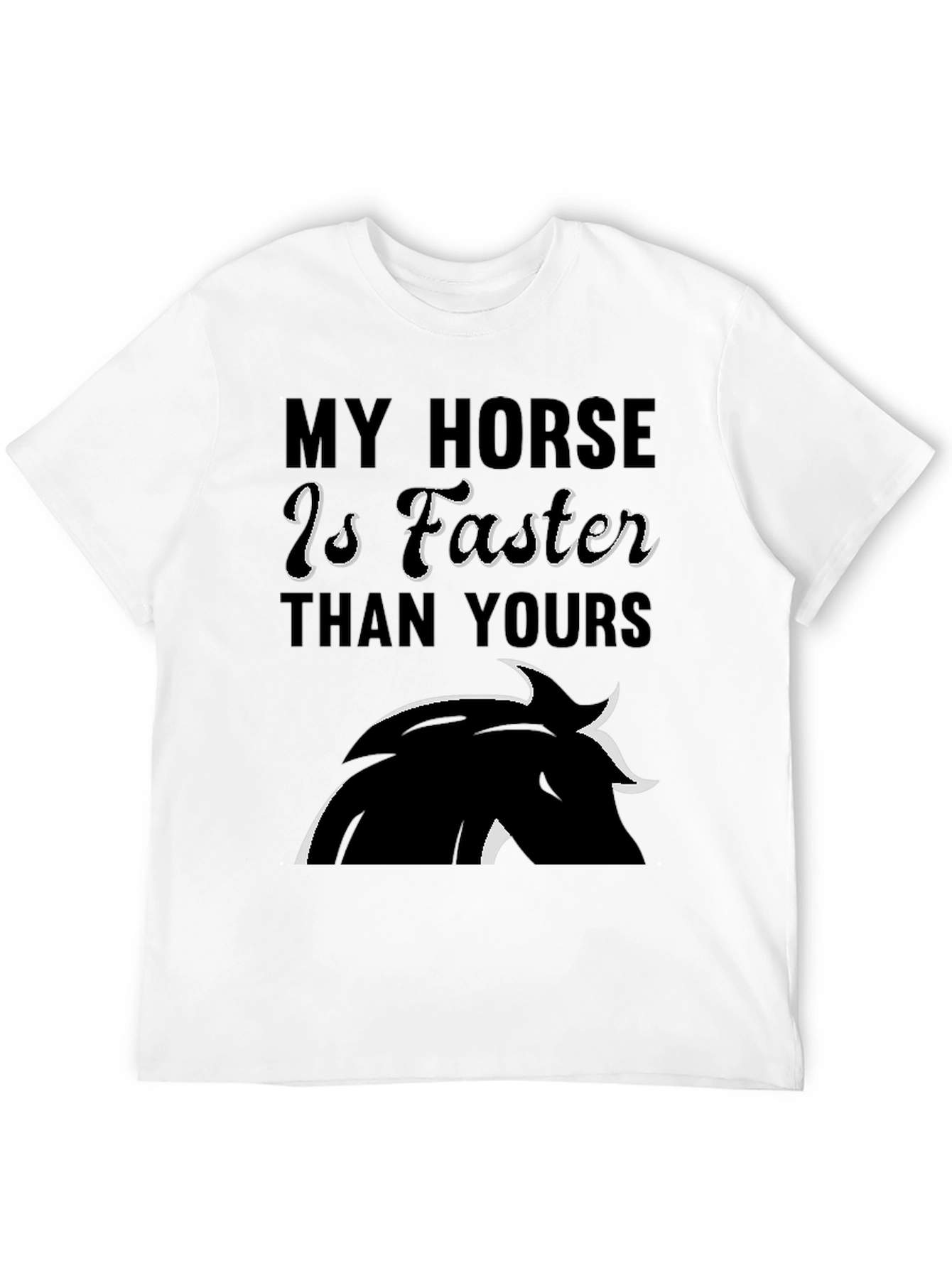 My Horse is Faster Than Yours T-Shirt