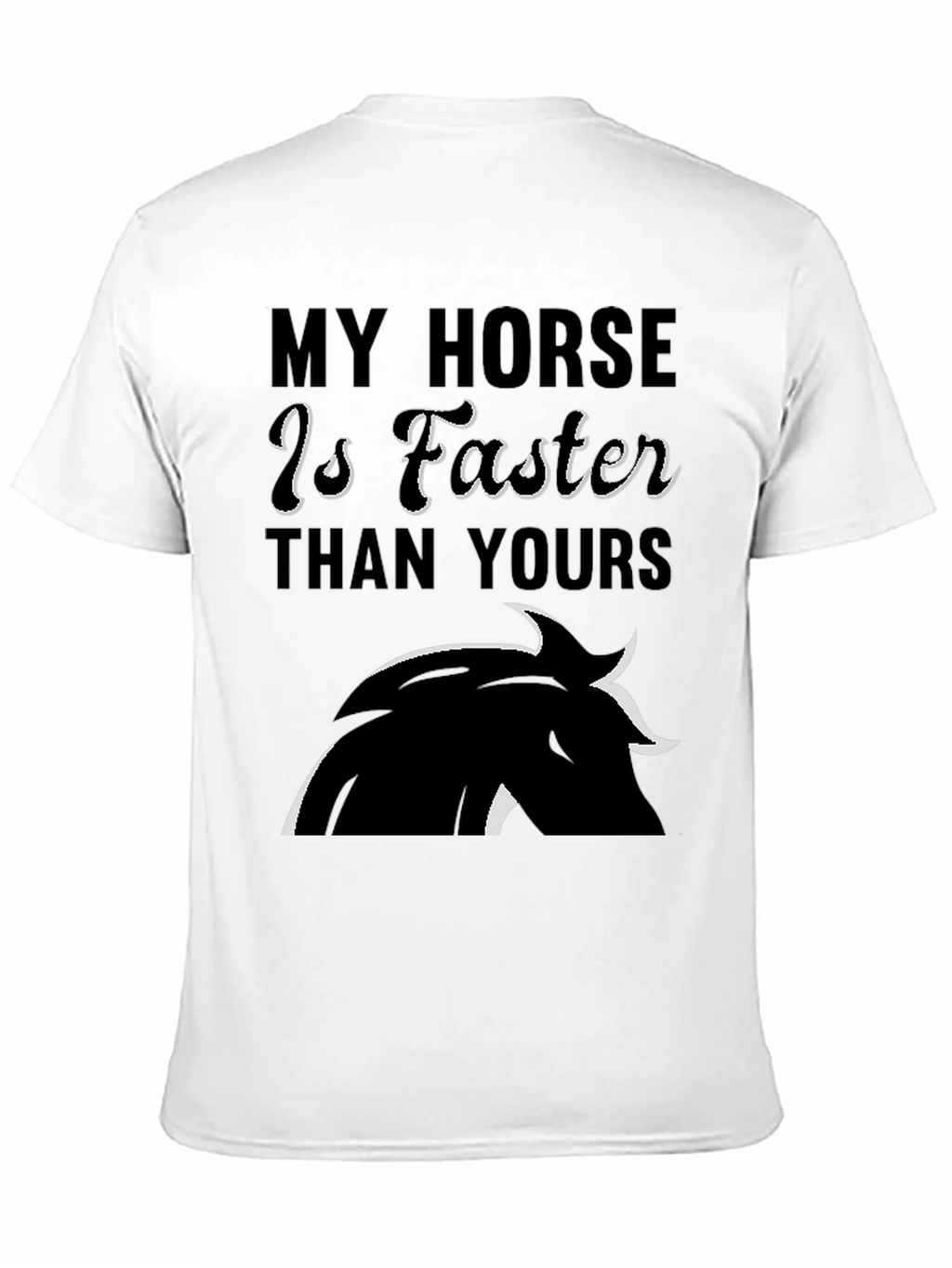My Horse is Faster Than Yours T-Shirt