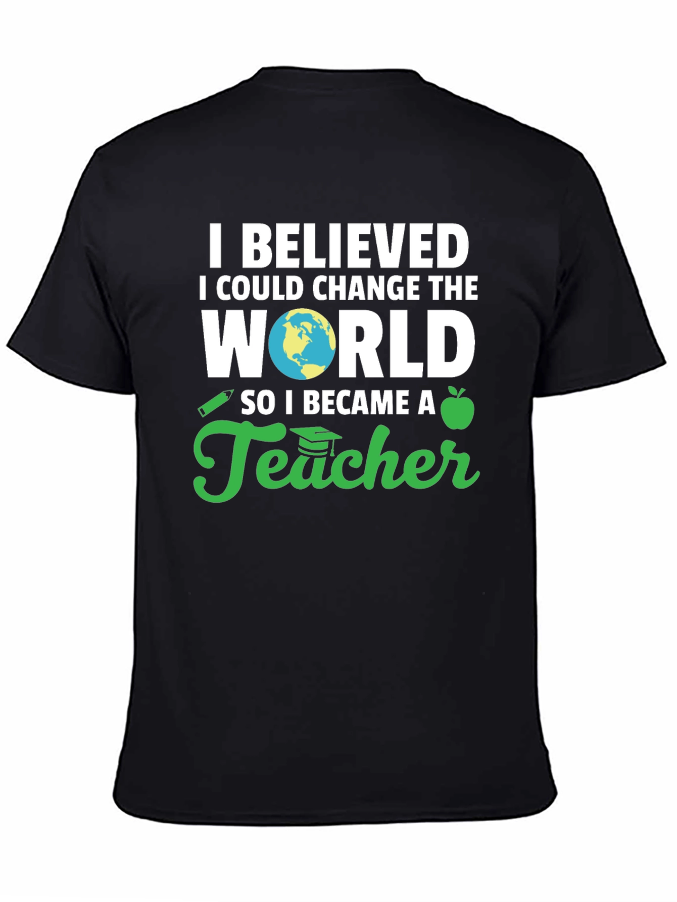 I Believed I Could Change The World Teacher T-Shirt