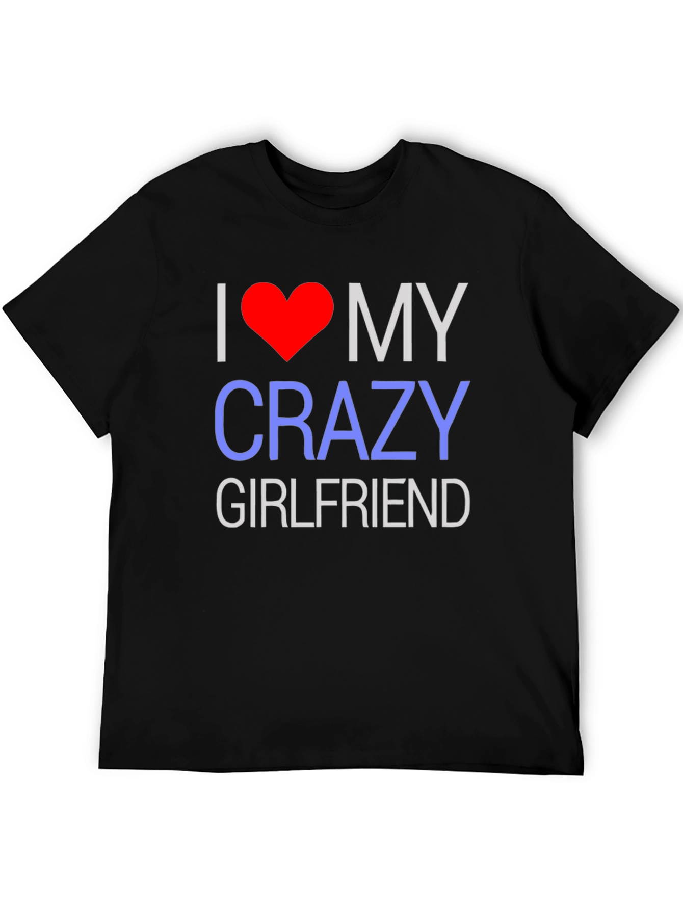 I Love My Crazy Girlfriend T-Shirt - Novelty Design