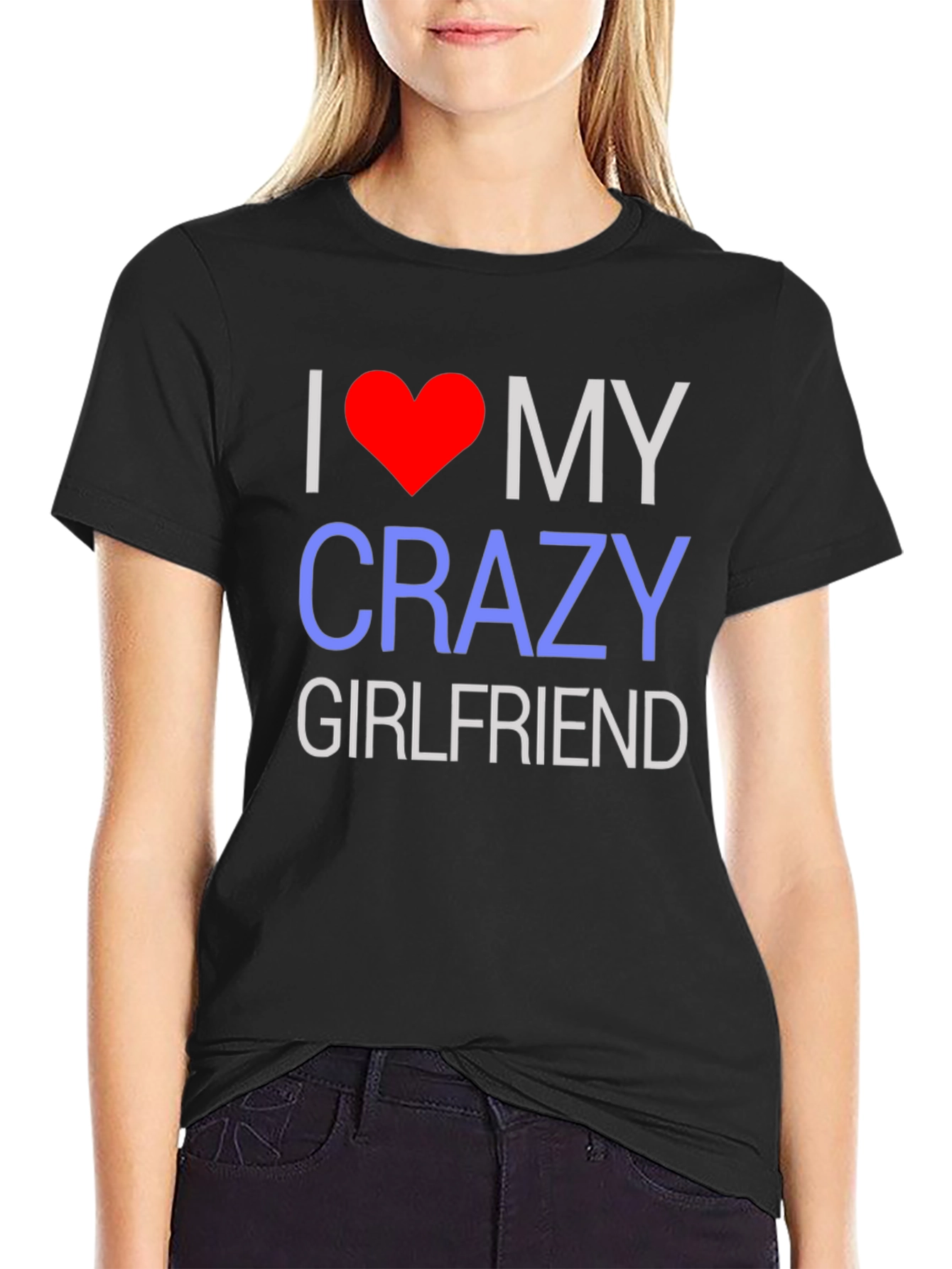 I Love My Crazy Girlfriend T-Shirt - Novelty Design