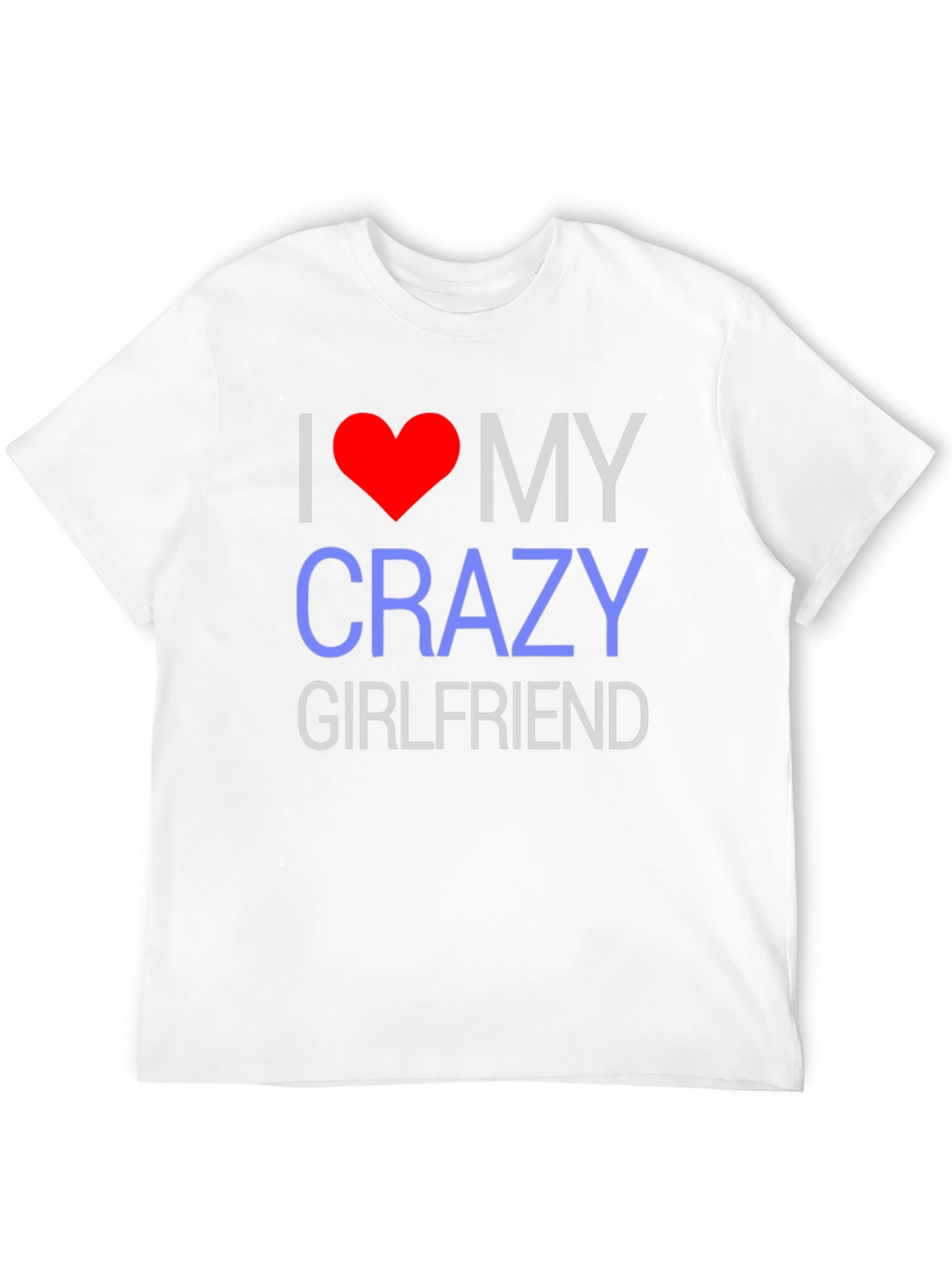 I Love My Crazy Girlfriend T-Shirt - Novelty Design