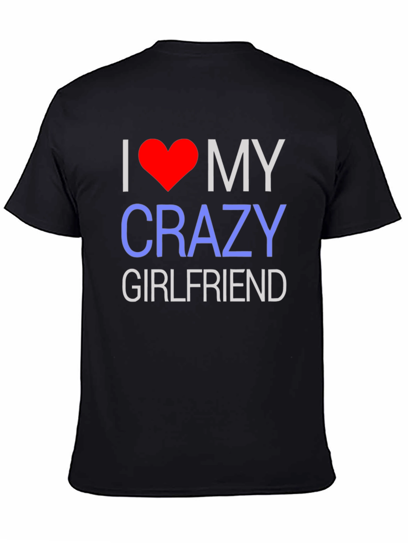 I Love My Crazy Girlfriend T-Shirt - Novelty Design