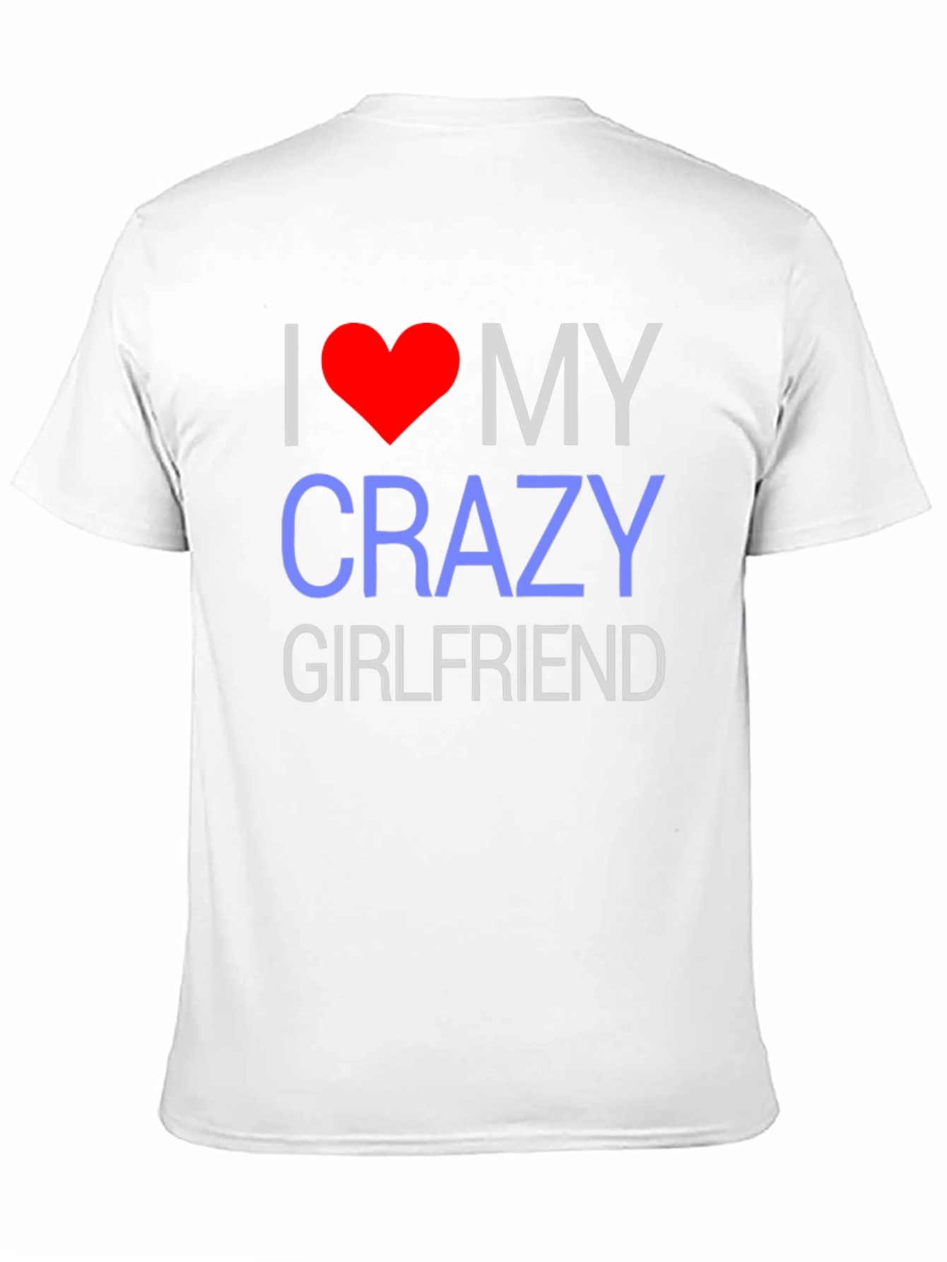 I Love My Crazy Girlfriend T-Shirt - Novelty Design