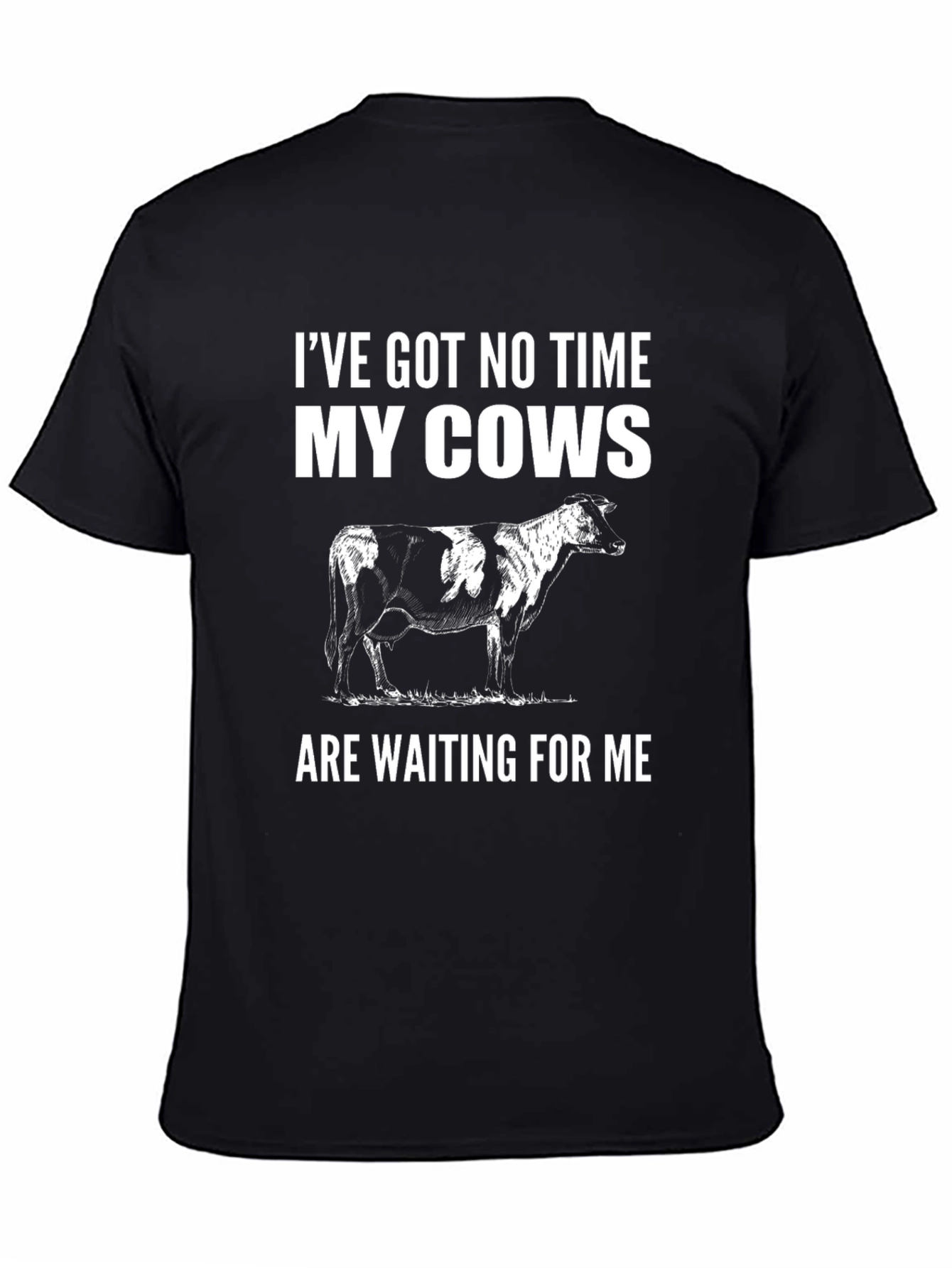 Cow Lover T-Shirt - Ive Got No Time My Cows Are Waiting