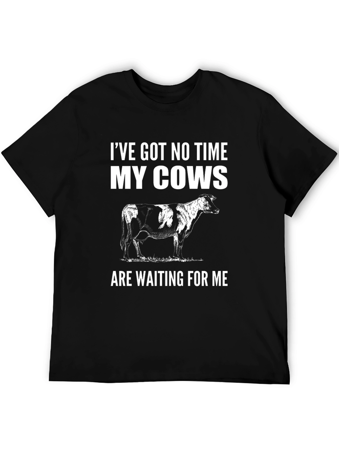 Cow Lover T-Shirt - Ive Got No Time My Cows Are Waiting