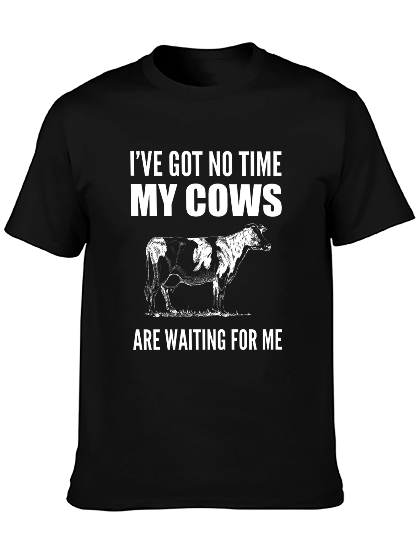 Cow Lover T-Shirt - Ive Got No Time My Cows Are Waiting
