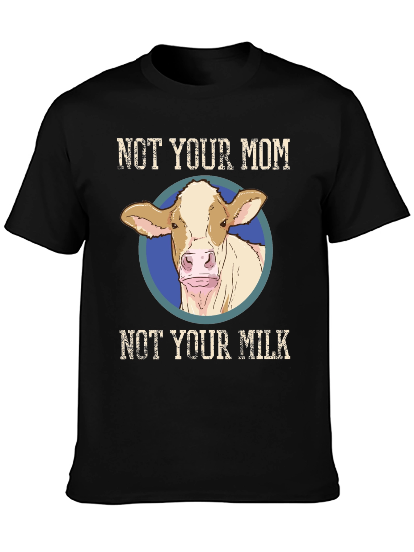 Not Your Mom Not Your Milk T-Shirt - Vegan Cow Design