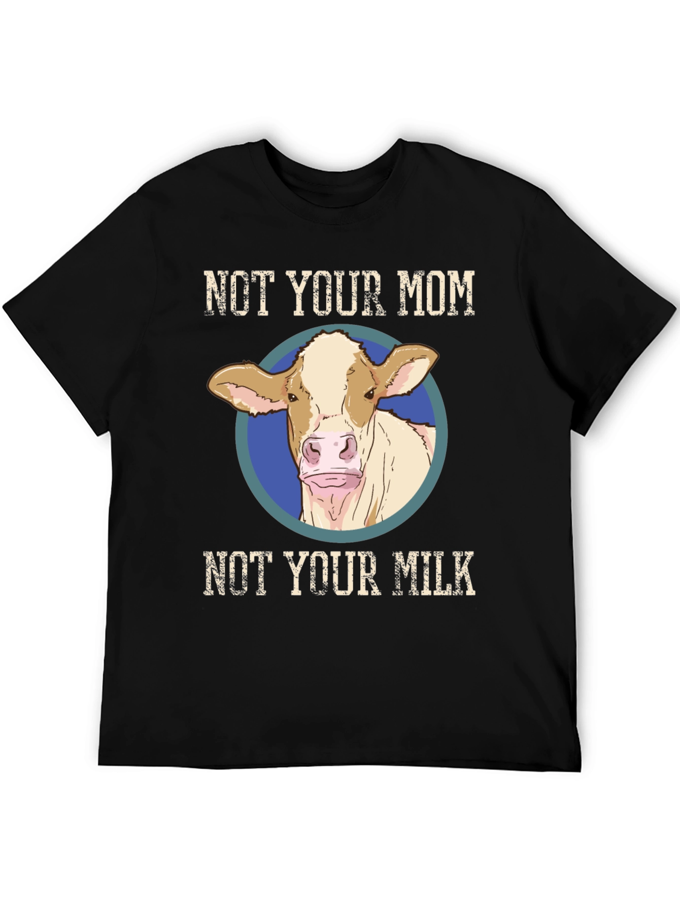 Not Your Mom Not Your Milk T-Shirt - Vegan Cow Design