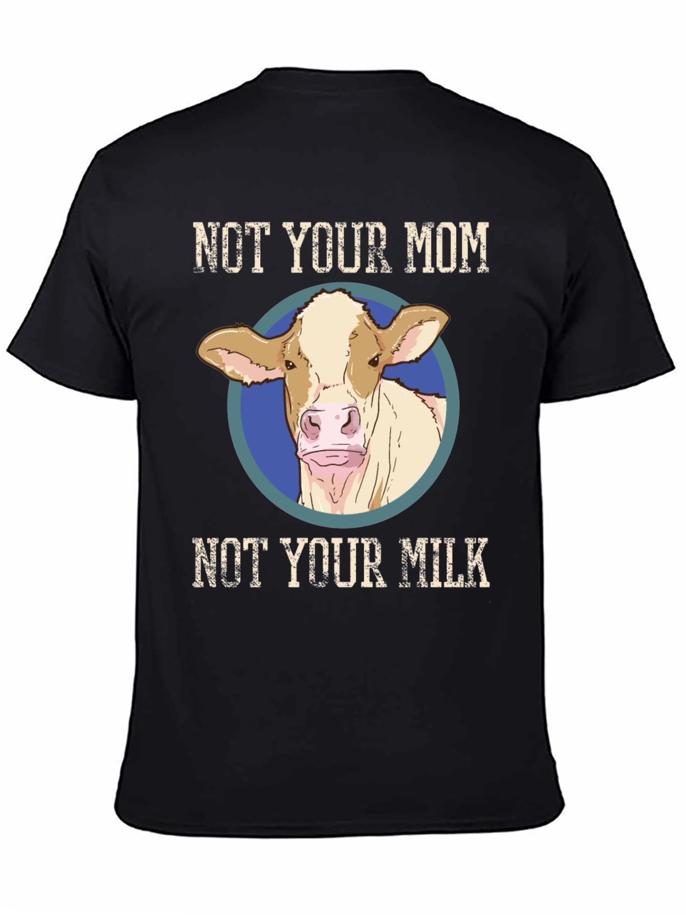 Not Your Mom Not Your Milk T-Shirt - Vegan Cow Design
