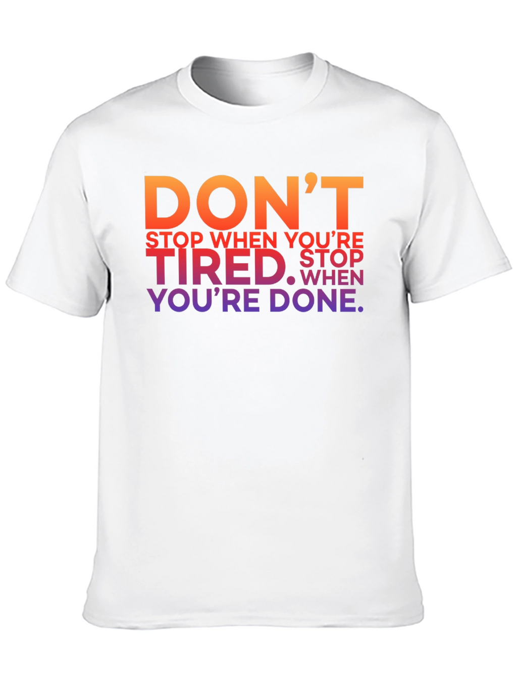 Motivational Graphic T-Shirt - Dont Stop When Youre Tired
