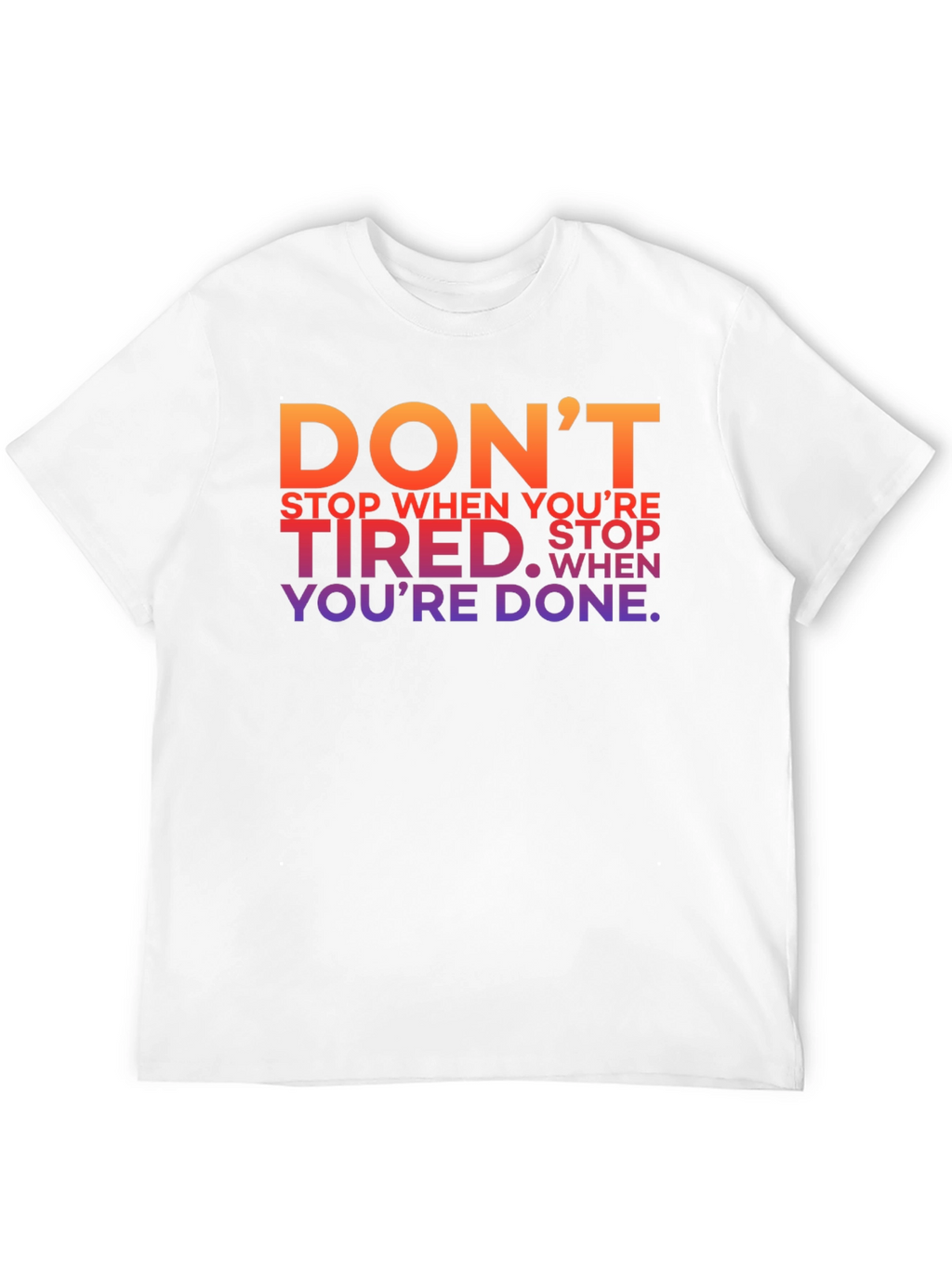 Motivational Graphic T-Shirt - Dont Stop When Youre Tired