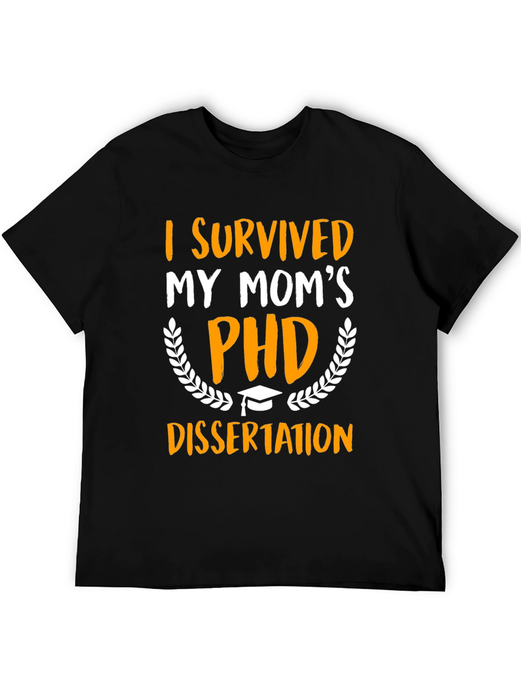 I Survived My Moms PHD Dissertation T-Shirt
