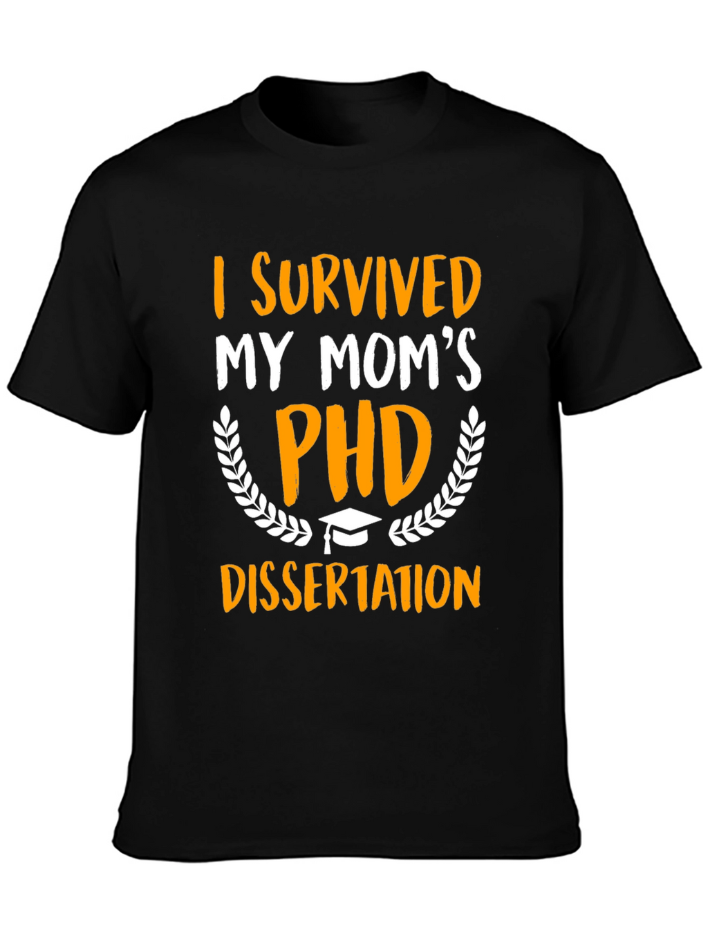 I Survived My Moms PHD Dissertation T-Shirt