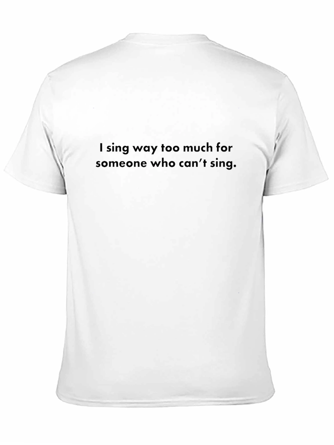Funny Singing T-Shirt - I Sing Way Too Much