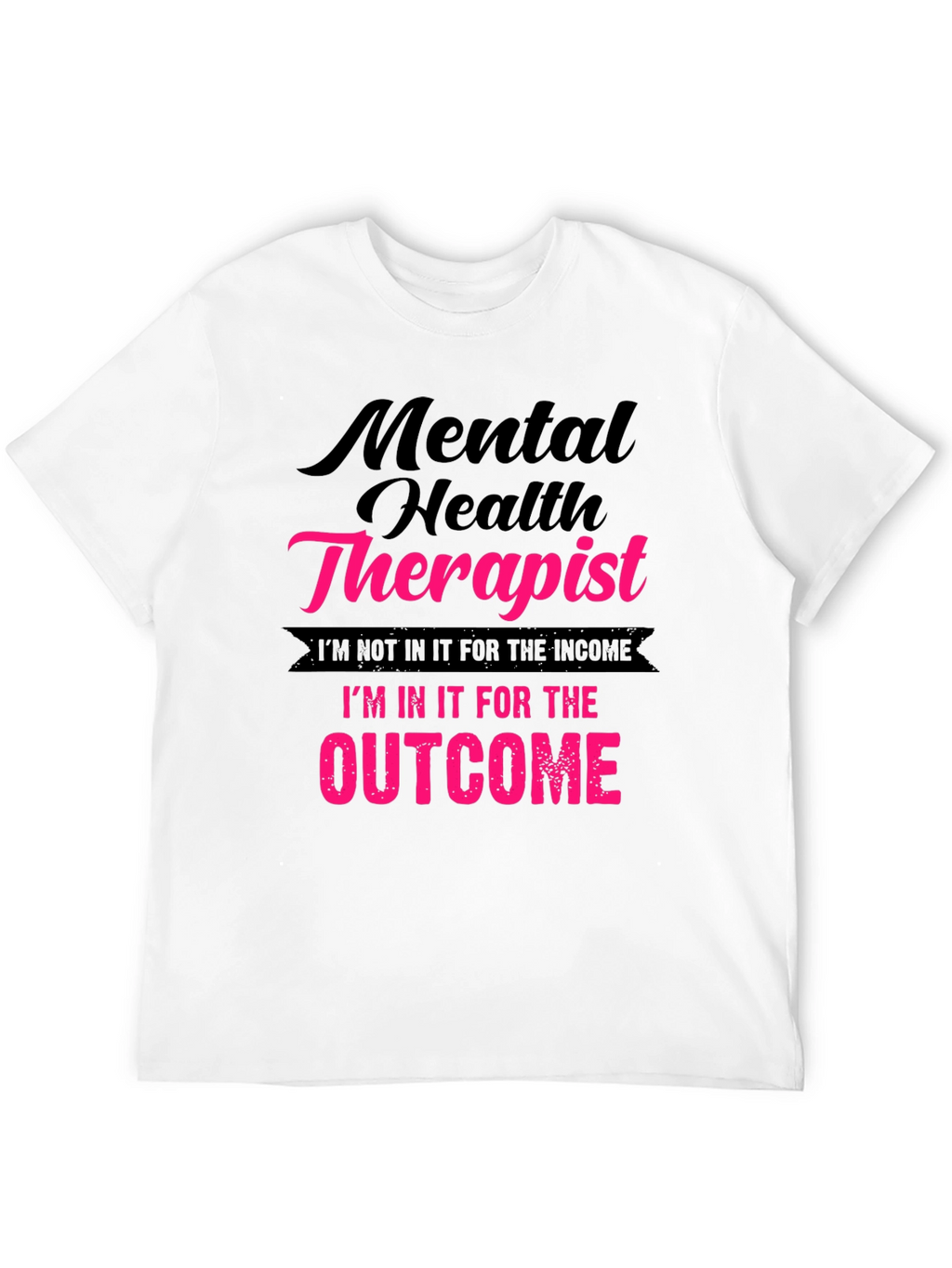 Mental Health Therapist T-Shirt - Outcome Driven