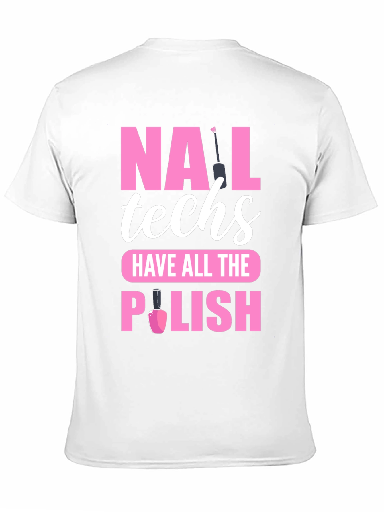 Nail Techs Have All The Polish T-Shirt