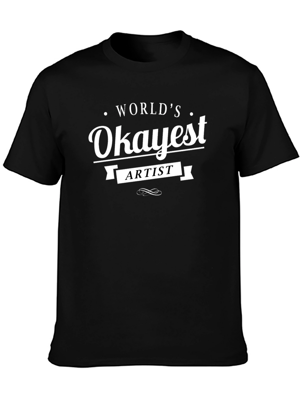 Worlds Okayest Artist Black T-Shirt