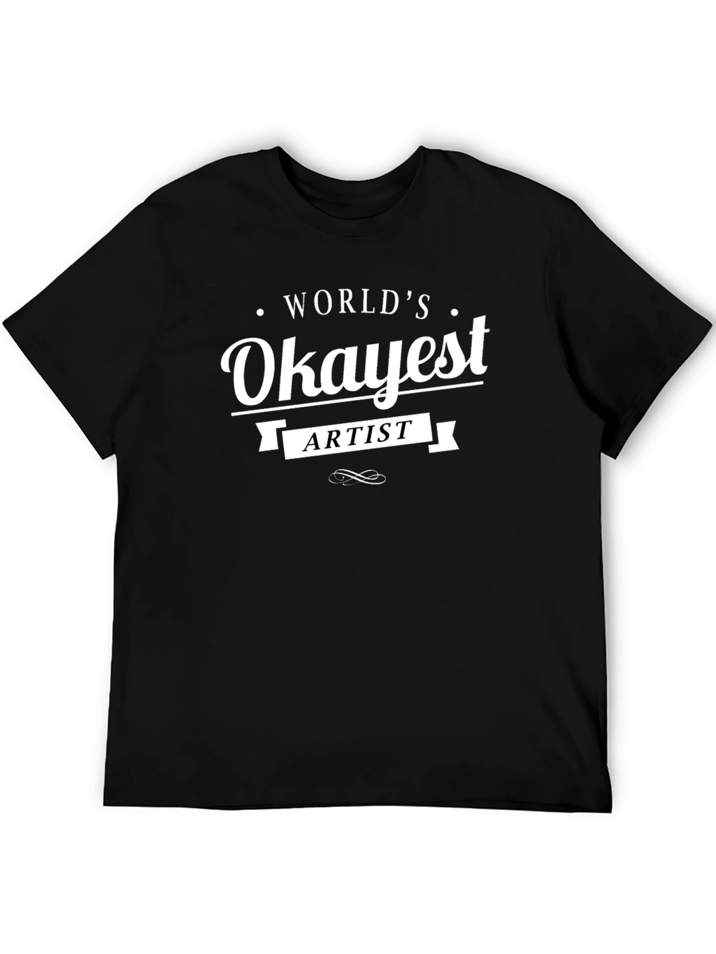 Worlds Okayest Artist Black T-Shirt